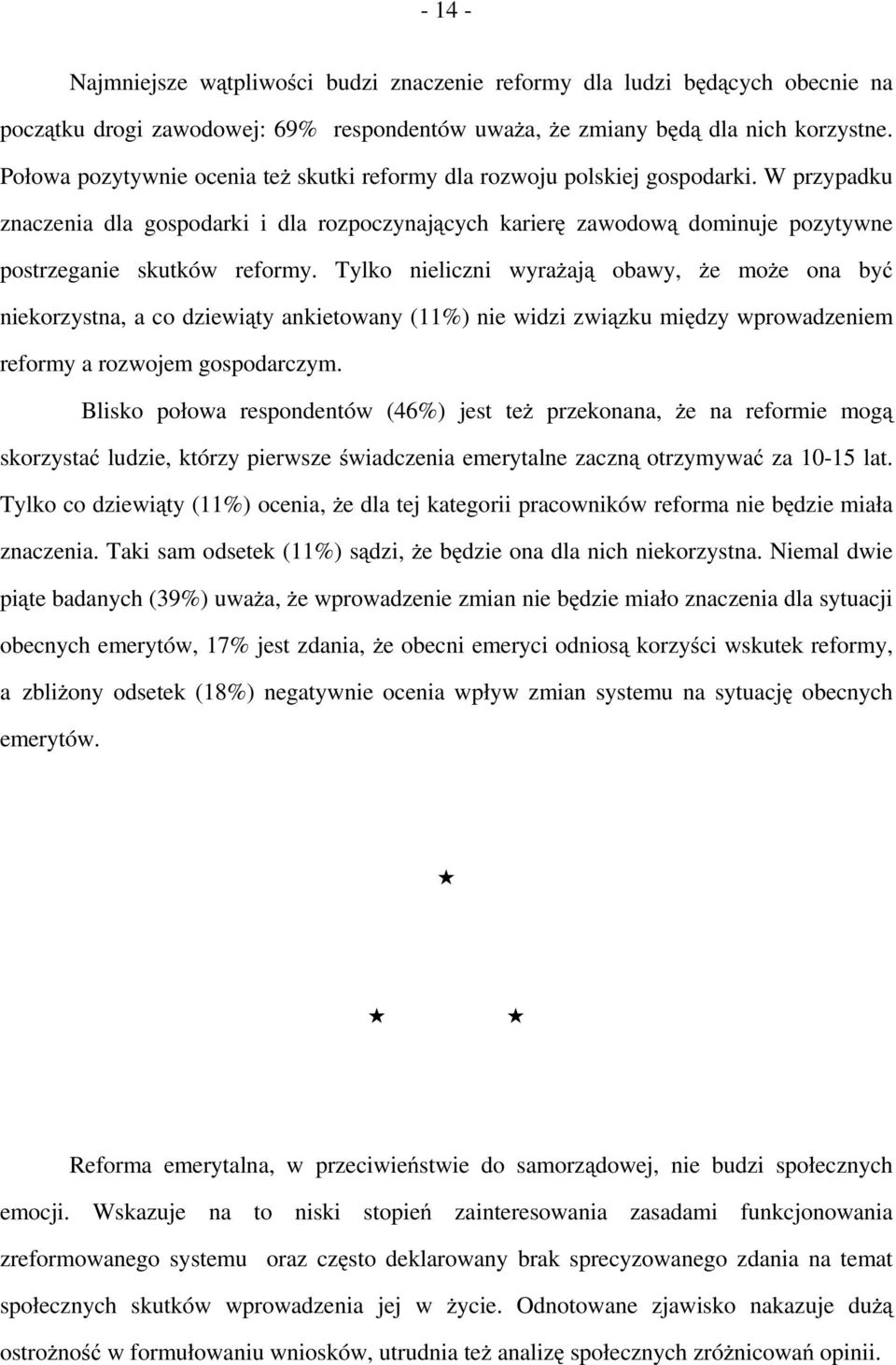 W przypadku znaczenia dla gospodarki i dla rozpoczynających karierę zawodową dominuje pozytywne postrzeganie skutków reformy.