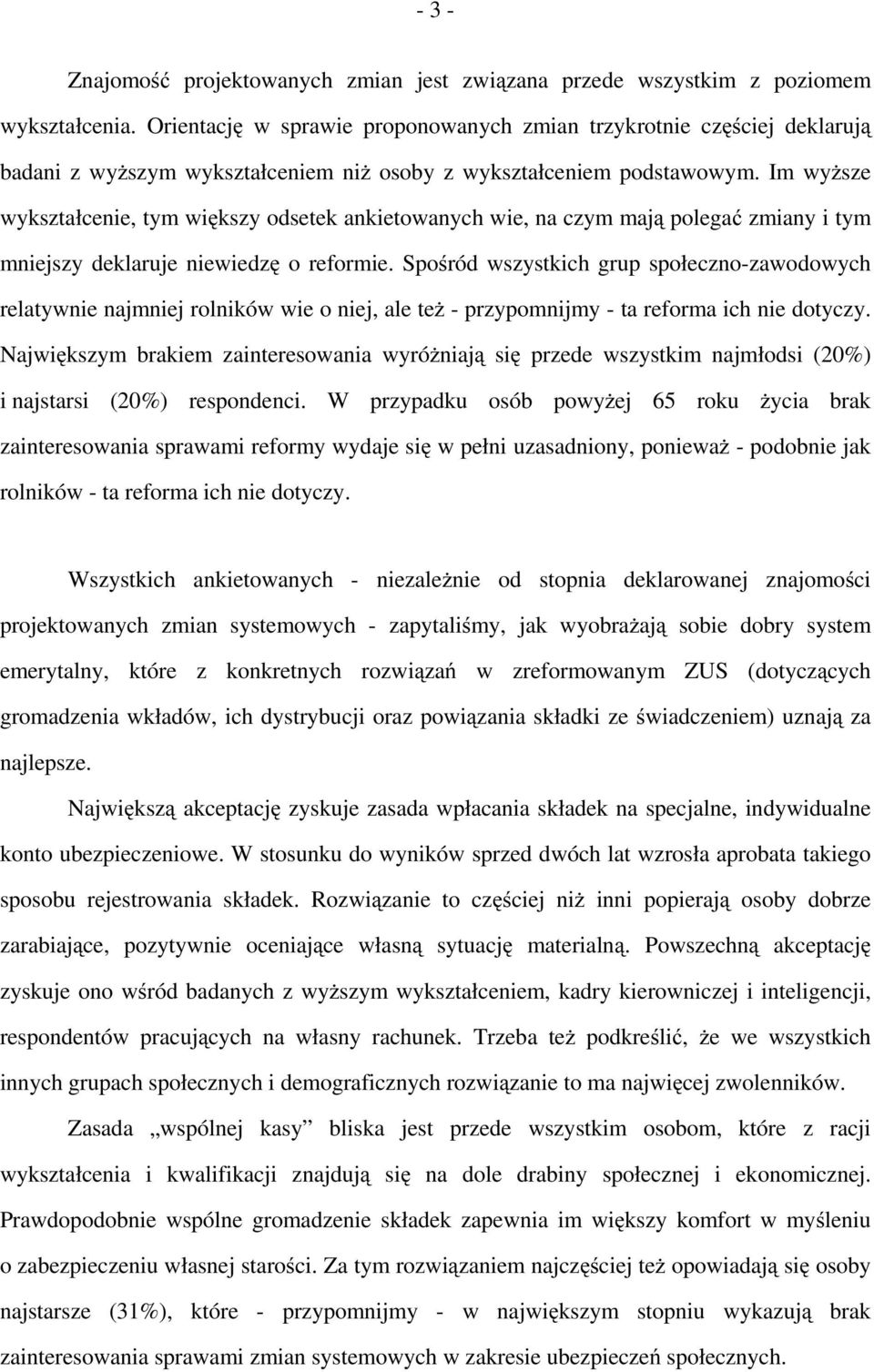 Im wyższe wykształcenie, tym większy odsetek ankietowanych wie, na czym mają polegać zmiany i tym mniejszy deklaruje niewiedzę o reformie.