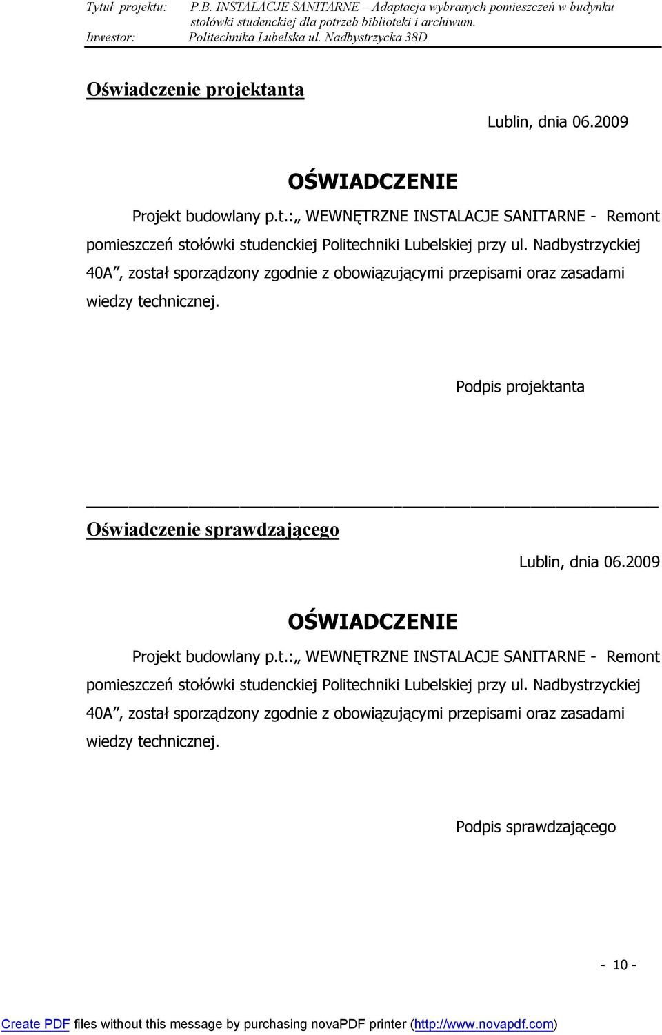 Podpis projektanta Oświadczenie sprawdzającego Lublin, dnia 06.2009 OŚWIADCZENIE Projekt budowlany p.t.: WEWNĘTRZNE INSTALACJE SANITARNE - Remont pomieszczeń stołówki studenckiej Politechniki Lubelskiej przy ul.