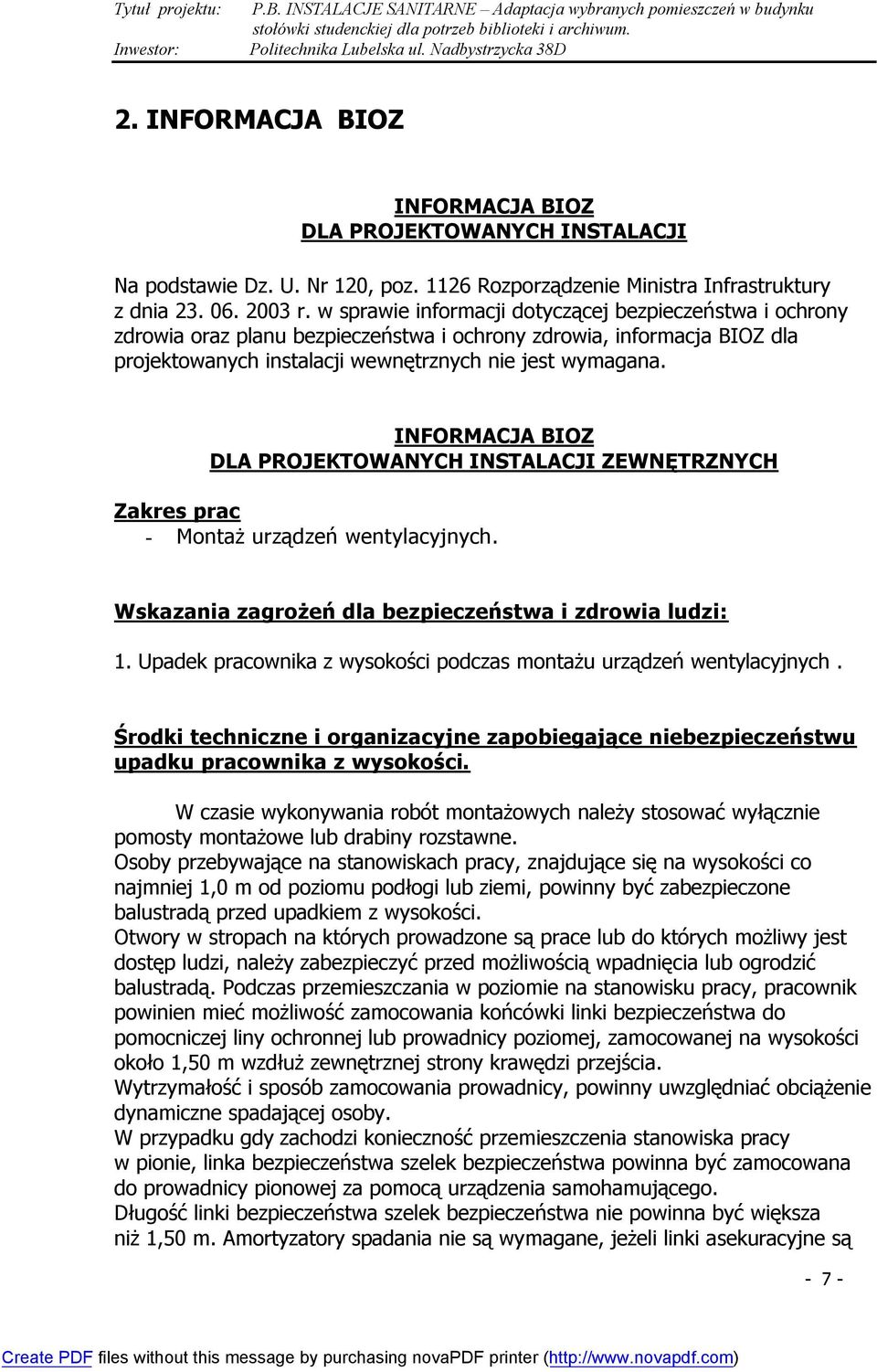 INFORMACJA BIOZ DLA PROJEKTOWANYCH INSTALACJI ZEWNĘTRZNYCH Zakres prac - Montaż urządzeń wentylacyjnych. Wskazania zagrożeń dla bezpieczeństwa i zdrowia ludzi: 1.