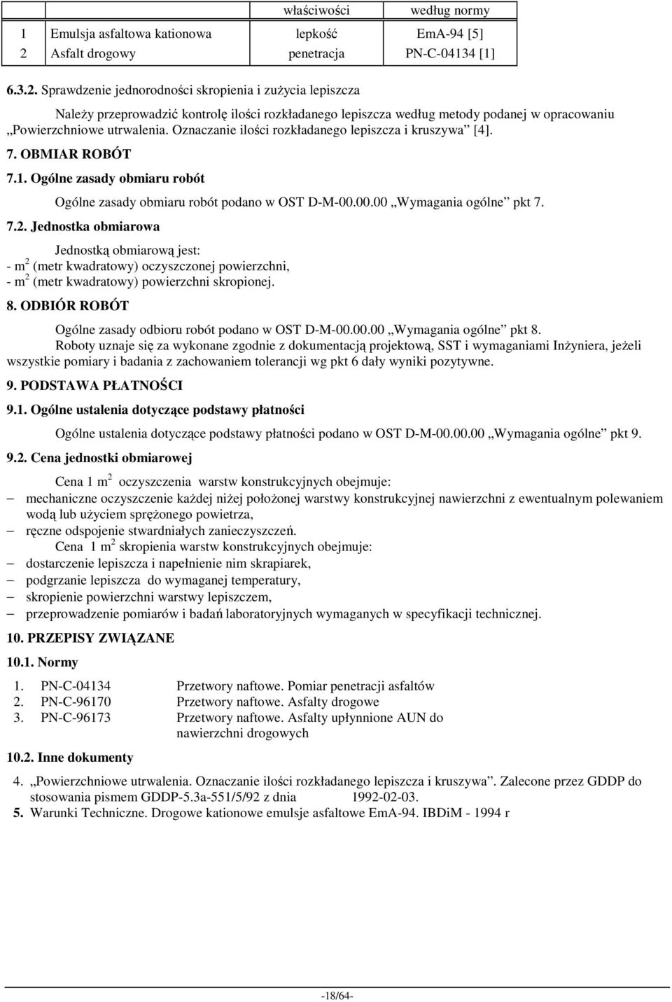 Sprawdzenie jednorodności skropienia i zuŝycia lepiszcza NaleŜy przeprowadzić kontrolę ilości rozkładanego lepiszcza według metody podanej w opracowaniu Powierzchniowe utrwalenia.