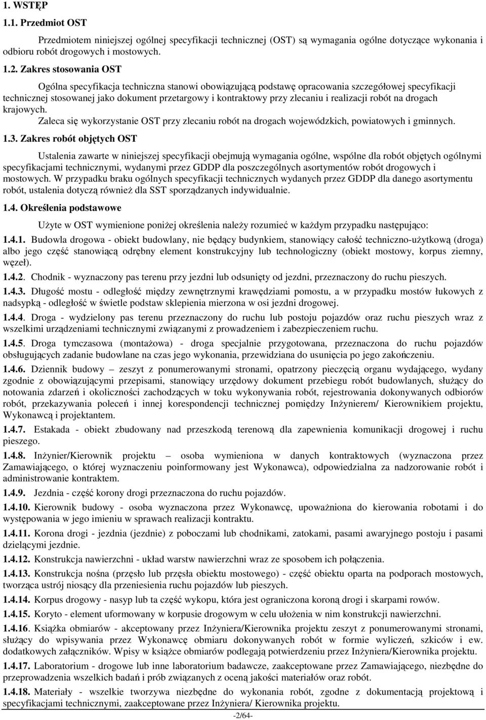 realizacji robót na drogach krajowych. Zaleca się wykorzystanie OST przy zlecaniu robót na drogach wojewódzkich, powiatowych i gminnych. 1.3.