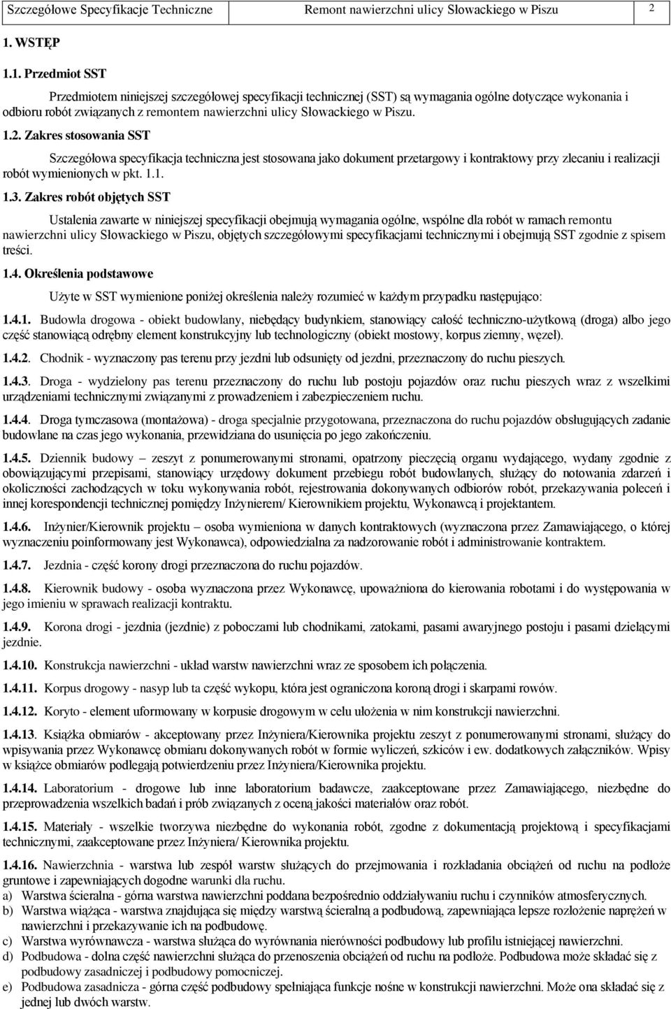 1. Przedmiot SST Przedmiotem niniejszej szczegółowej specyfikacji technicznej (SST) są wymagania ogólne dotyczące wykonania i odbioru robót związanych z remontem nawierzchni ulicy Słowackiego w Piszu.