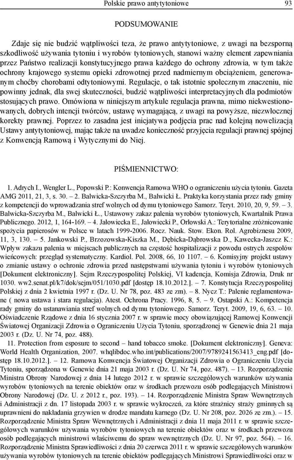 chorobami odtytoniowymi. Regulacje, o tak istotnie społecznym znaczeniu, nie powinny jednak, dla swej skuteczności, budzić wątpliwości interpretacyjnych dla podmiotów stosujących prawo.