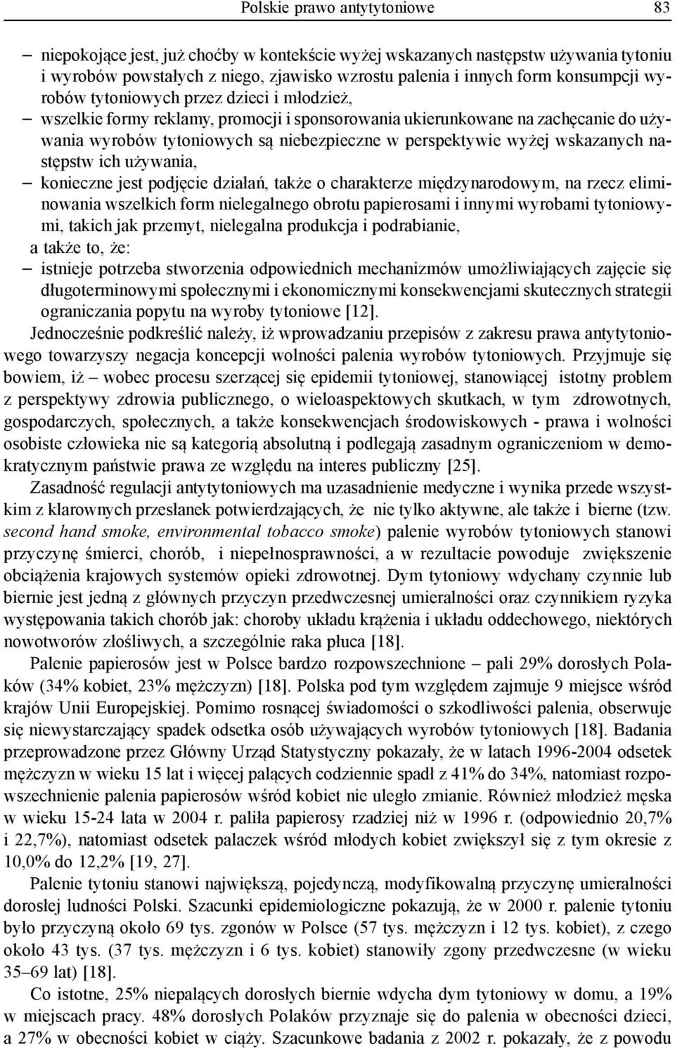 wskazanych następstw ich używania, konieczne jest podjęcie działań, także o charakterze międzynarodowym, na rzecz eliminowania wszelkich form nielegalnego obrotu papierosami i innymi wyrobami