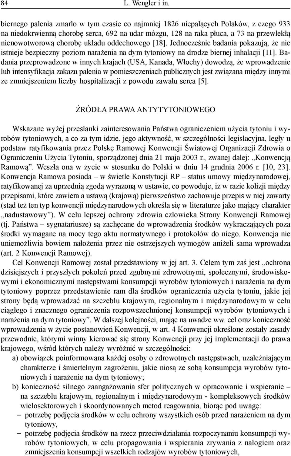 układu oddechowego [18]. Jednocześnie badania pokazują, że nie istnieje bezpieczny poziom narażenia na dym tytoniowy na drodze biernej inhalacji [11].