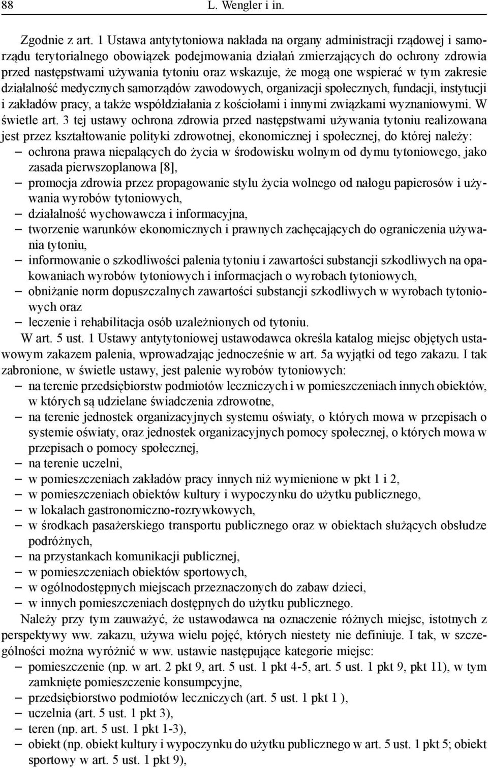 wskazuje, że mogą one wspierać w tym zakresie działalność medycznych samorządów zawodowych, organizacji społecznych, fundacji, instytucji i zakładów pracy, a także współdziałania z kościołami i