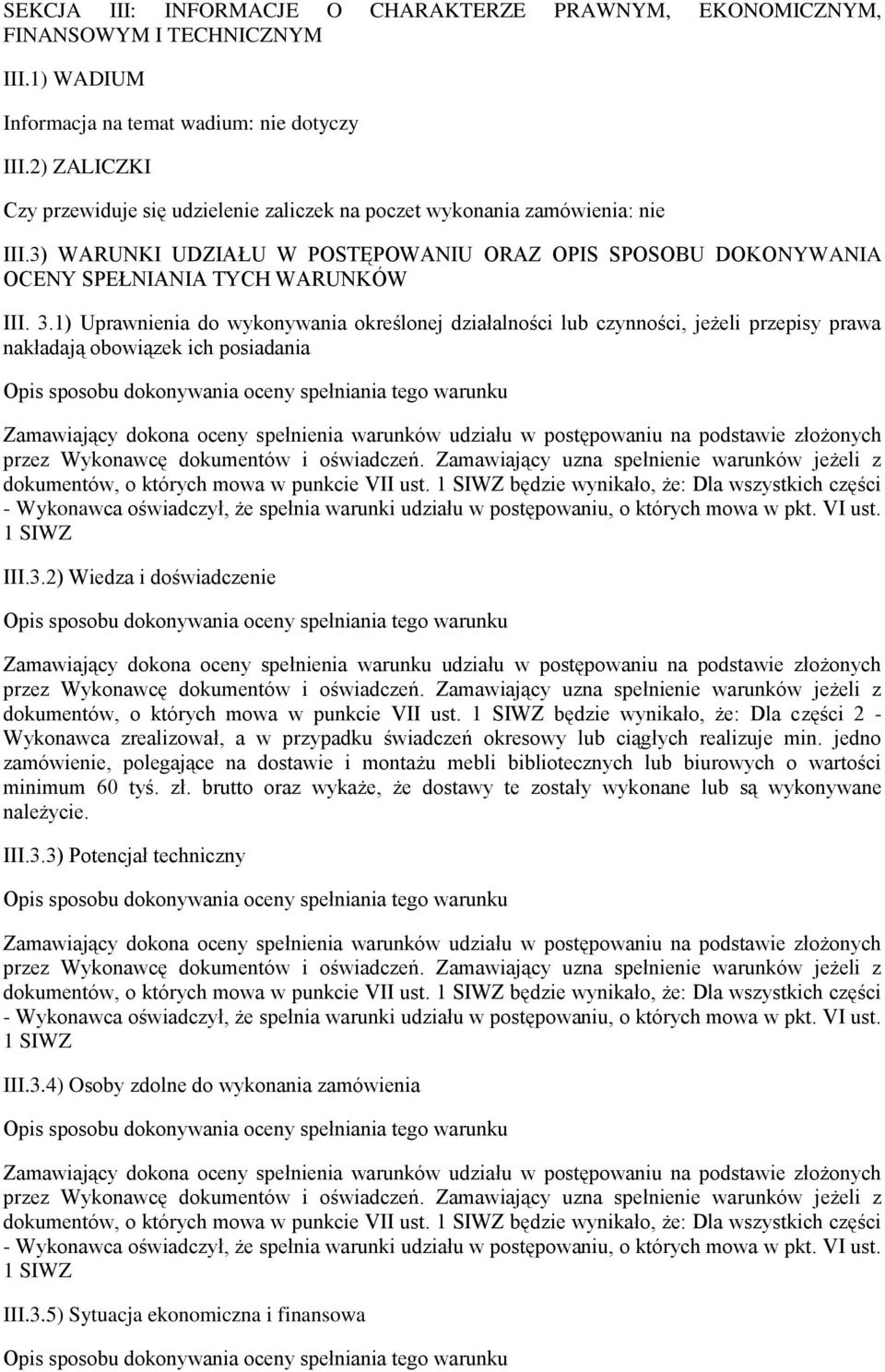 1) Uprawnienia do wykonywania określonej działalności lub czynności, jeżeli przepisy prawa nakładają obowiązek ich posiadania III.3.