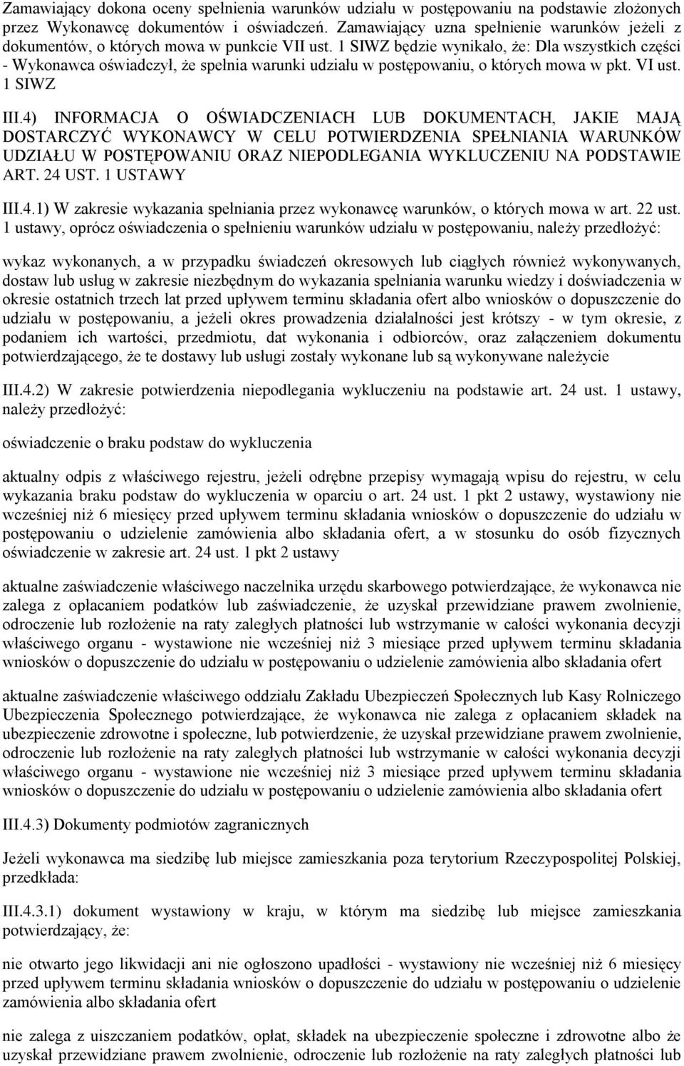 1 ustawy, oprócz oświadczenia o spełnieniu warunków udziału w postępowaniu, należy przedłożyć: wykaz wykonanych, a w przypadku świadczeń okresowych lub ciągłych również wykonywanych, dostaw lub usług