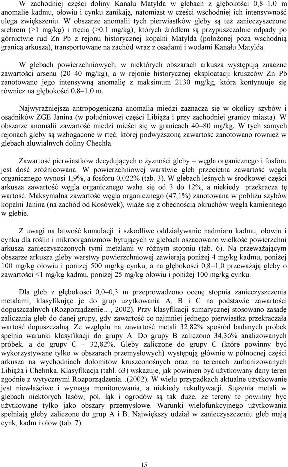 kopalni Matylda (położonej poza wschodnią granicą arkusza), transportowane na zachód wraz z osadami i wodami Kanału Matylda.