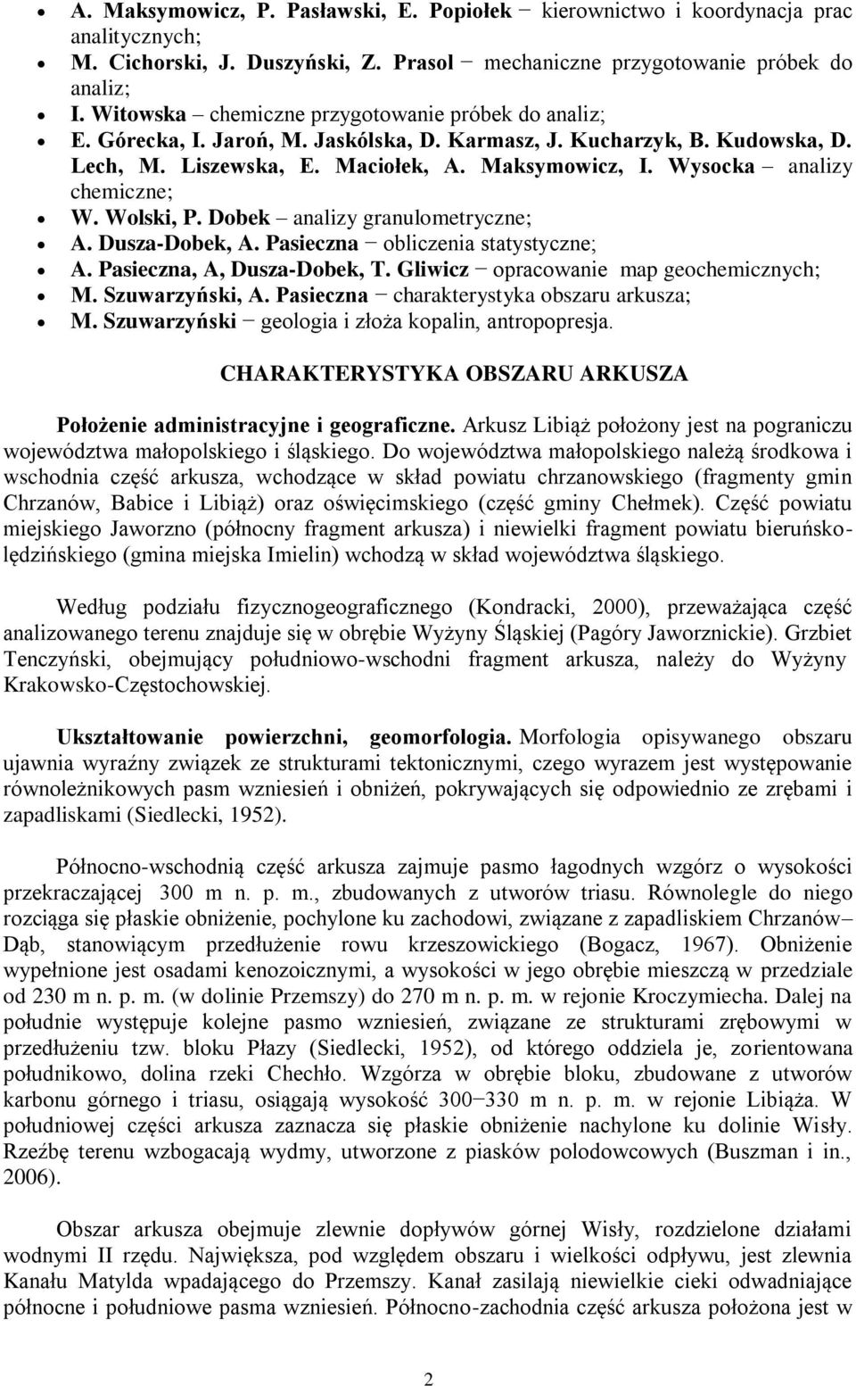 Wysocka analizy chemiczne; W. Wolski, P. Dobek analizy granulometryczne; A. Dusza-Dobek, A. Pasieczna obliczenia statystyczne; A. Pasieczna, A, Dusza-Dobek, T.