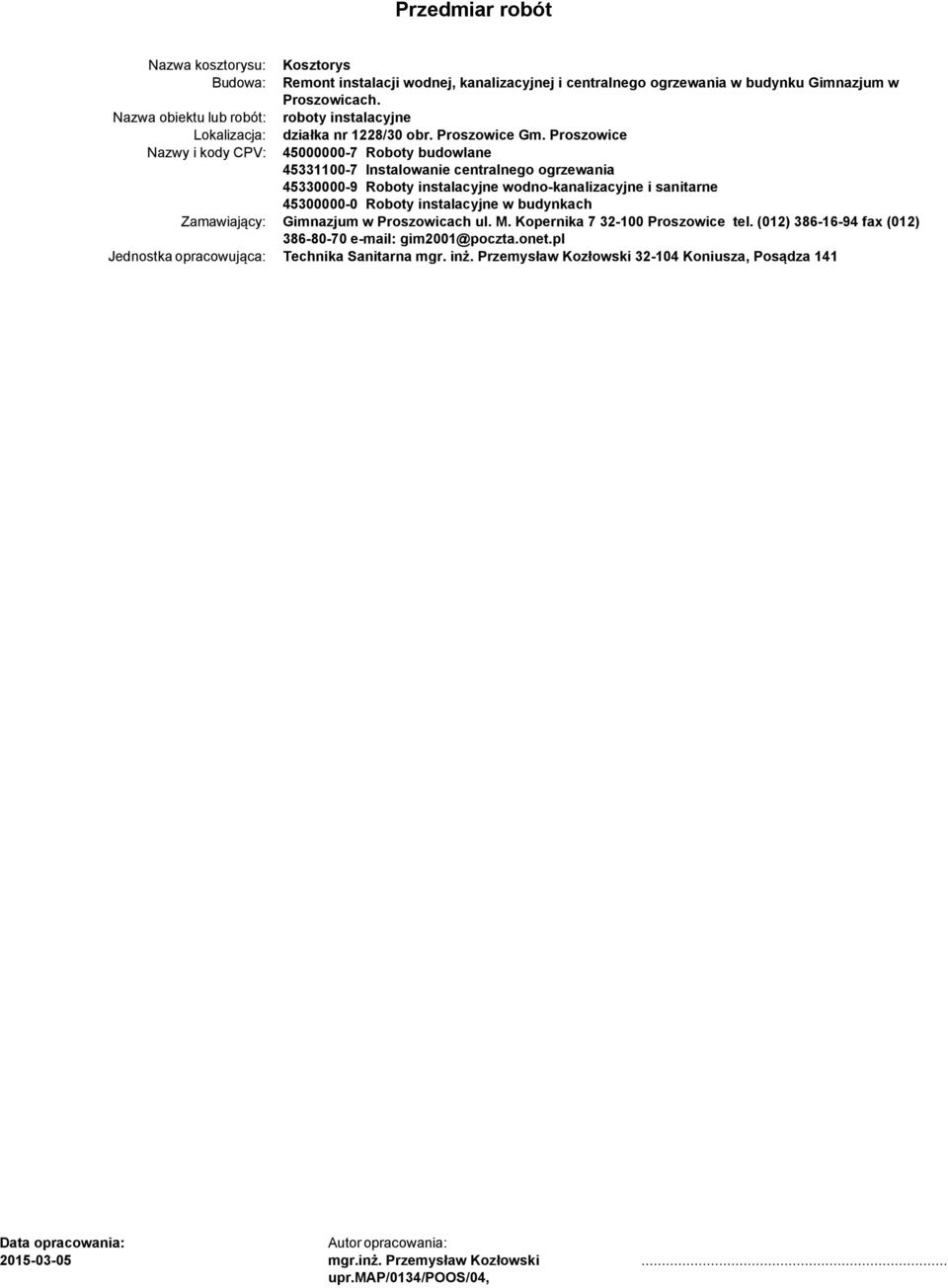 Nazwy i kody CPV: 45000000-7 Roboty budowlane 45331100-7 Instalowanie centralnego ogrzewania 45330000-9 Roboty instalacyjne wodno-kanalizacyjne i sanitarne 45300000-0 Roboty instalacyjne w