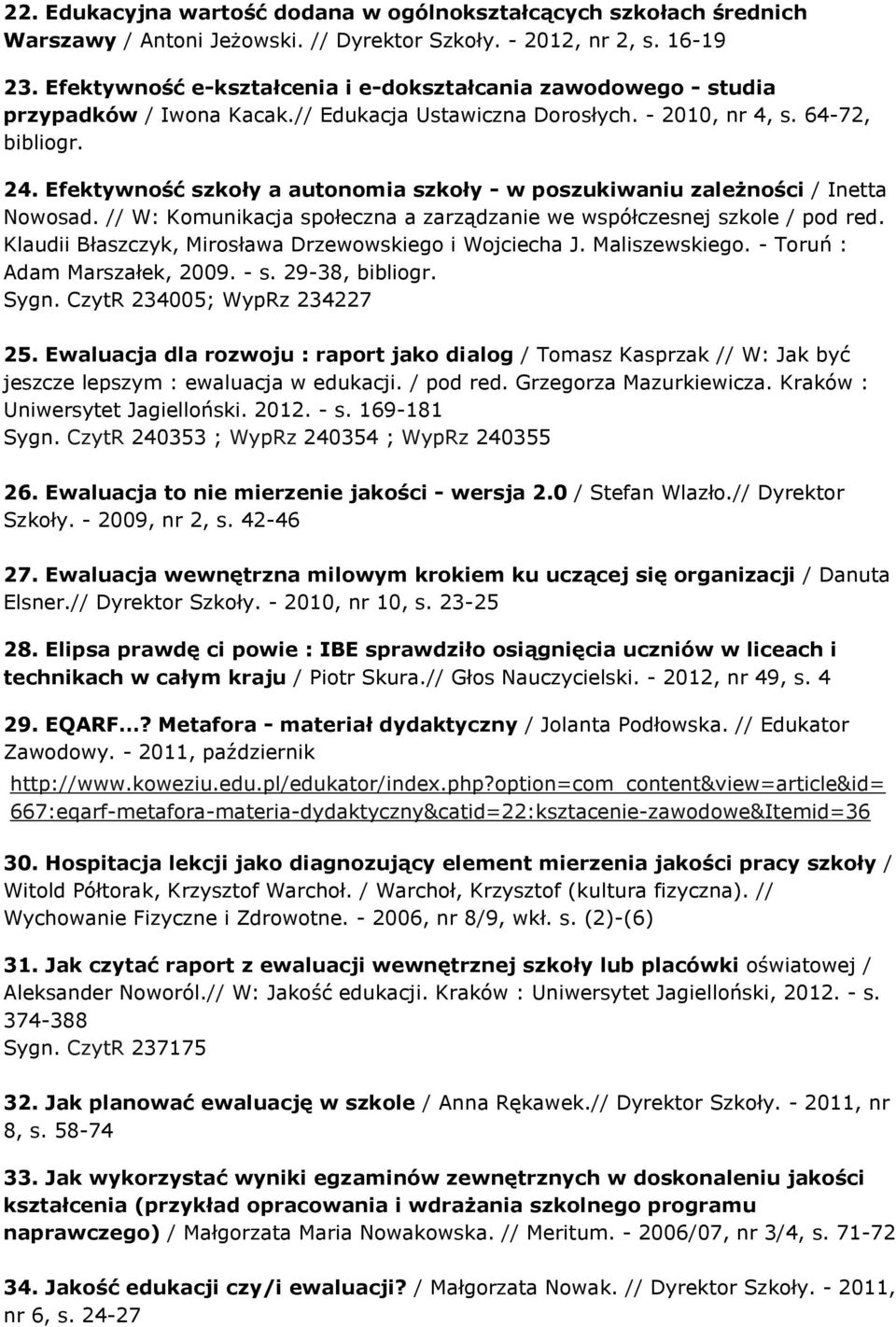 Efektywność szkoły a autonomia szkoły - w poszukiwaniu zależności / Inetta Nowosad. // W: Komunikacja społeczna a zarządzanie we współczesnej szkole / pod red.