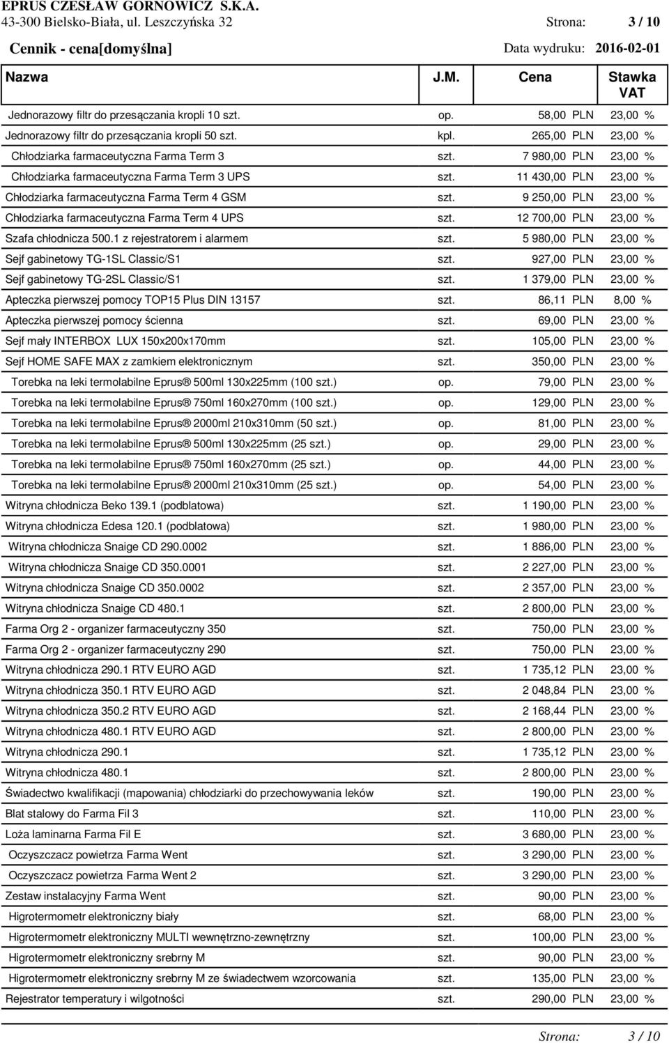 11 430,00 PLN 23,00 % Chłodziarka farmaceutyczna Farma Term 4 GSM szt. 9 250,00 PLN 23,00 % Chłodziarka farmaceutyczna Farma Term 4 UPS szt. 12 700,00 PLN 23,00 % Szafa chłodnicza 500.