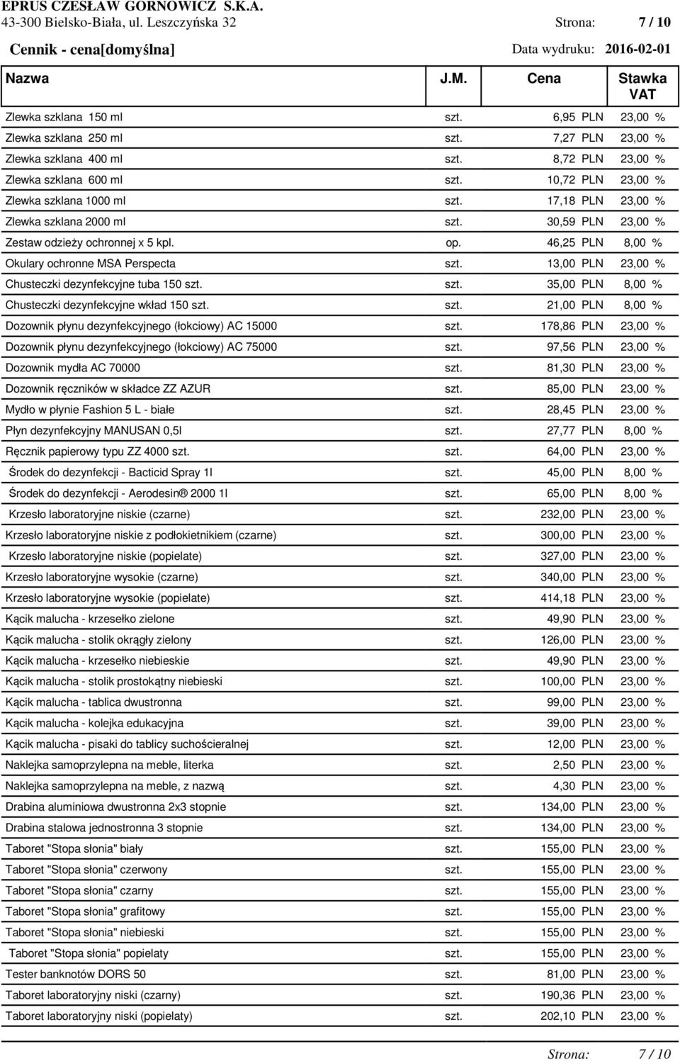 46,25 PLN 8,00 % Okulary ochronne MSA Perspecta szt. 13,00 PLN 23,00 % Chusteczki dezynfekcyjne tuba 150 szt. szt. 35,00 PLN 8,00 % Chusteczki dezynfekcyjne wkład 150 szt. szt. 21,00 PLN 8,00 % Dozownik płynu dezynfekcyjnego (łokciowy) AC 15000 szt.