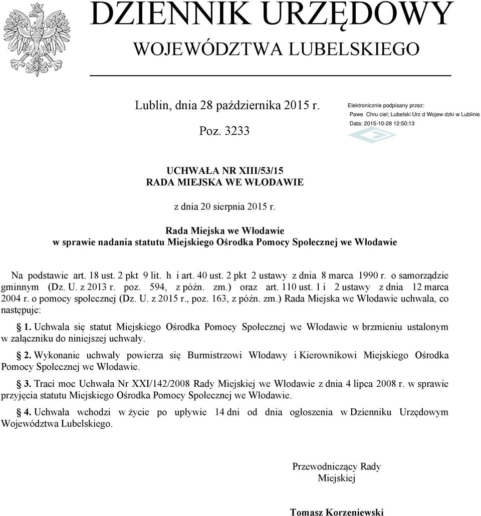 o samorządzie gminnym (Dz. U. z 2013 r. poz. 594, z późn. zm.) oraz art. 110 ust. 1 i 2 ustawy z dnia 12 marca 2004 r. o pomocy społecznej (Dz. U. z 2015 r., poz. 163, z późn. zm.) Rada Miejska we Włodawie uchwala, co następuje: 1.