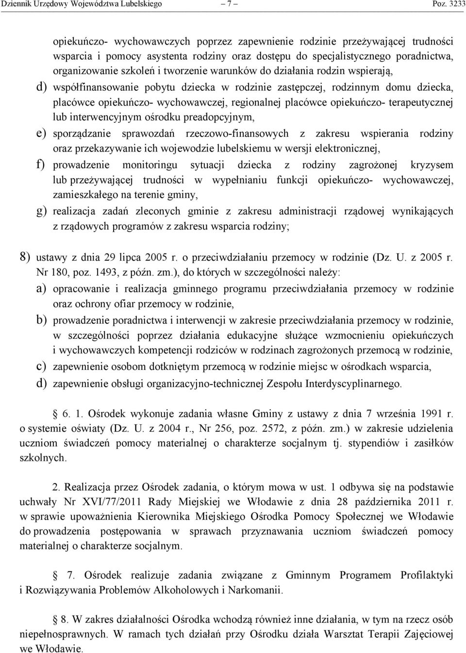 tworzenie warunków do działania rodzin wspierają, d) współfinansowanie pobytu dziecka w rodzinie zastępczej, rodzinnym domu dziecka, placówce opiekuńczo- wychowawczej, regionalnej placówce