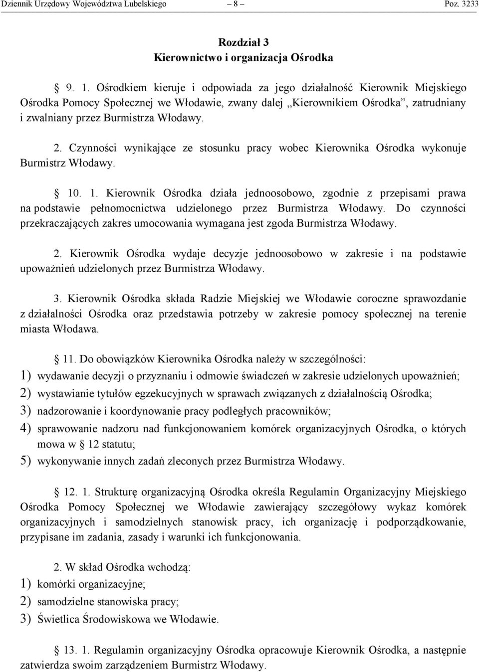 Czynności wynikające ze stosunku pracy wobec Kierownika Ośrodka wykonuje Burmistrz Włodawy. 10