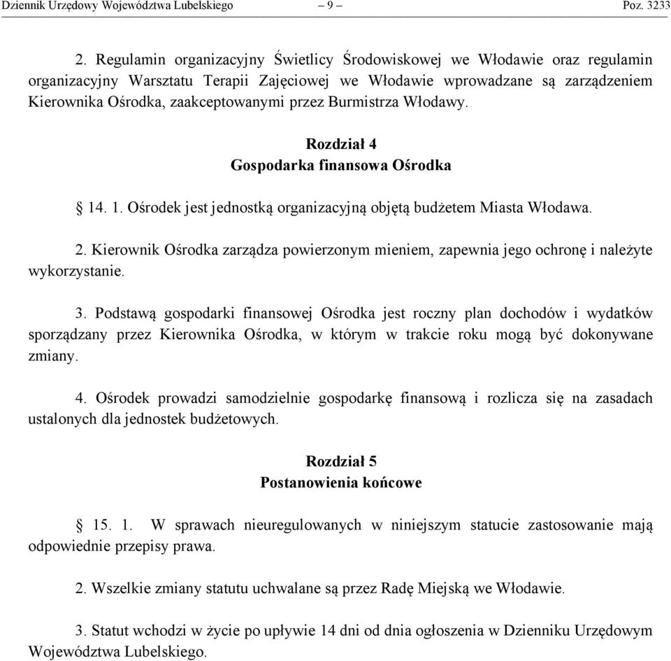 Burmistrza Włodawy. Rozdział 4 Gospodarka finansowa Ośrodka 14. 1. Ośrodek jest jednostką organizacyjną objętą budżetem Miasta Włodawa. 2.