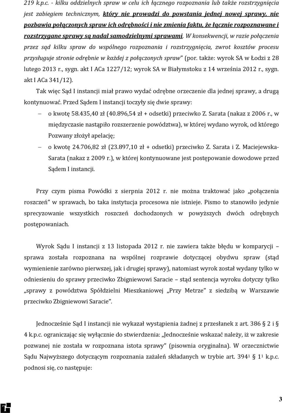 odrębności i nie zmienia faktu, że łącznie rozpoznawane i rozstrzygane sprawy są nadal samodzielnymi sprawami.