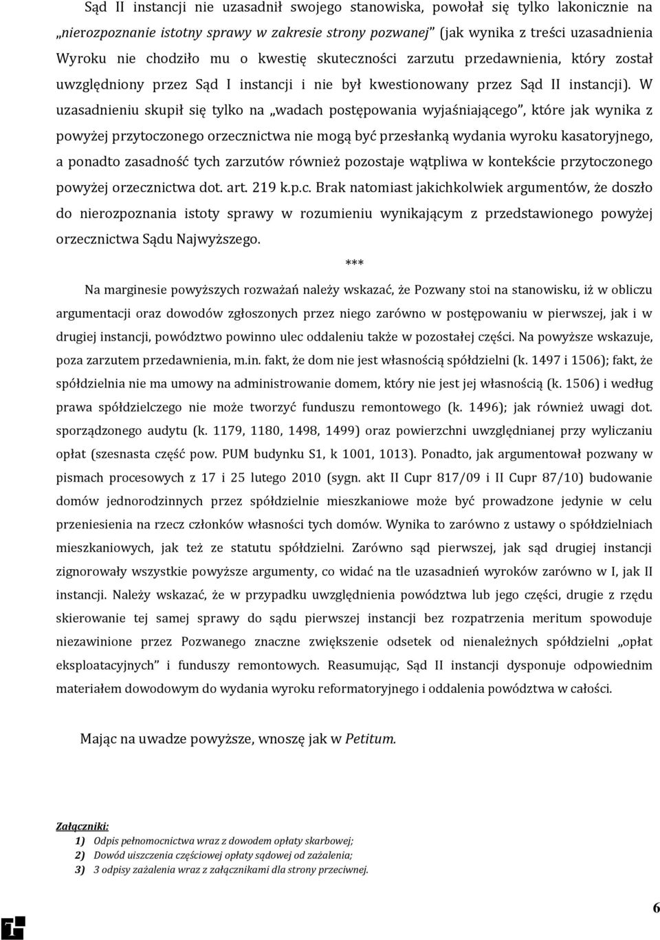 W uzasadnieniu skupił się tylko na wadach postępowania wyjaśniającego, które jak wynika z powyżej przytoczonego orzecznictwa nie mogą być przesłanką wydania wyroku kasatoryjnego, a ponadto zasadność