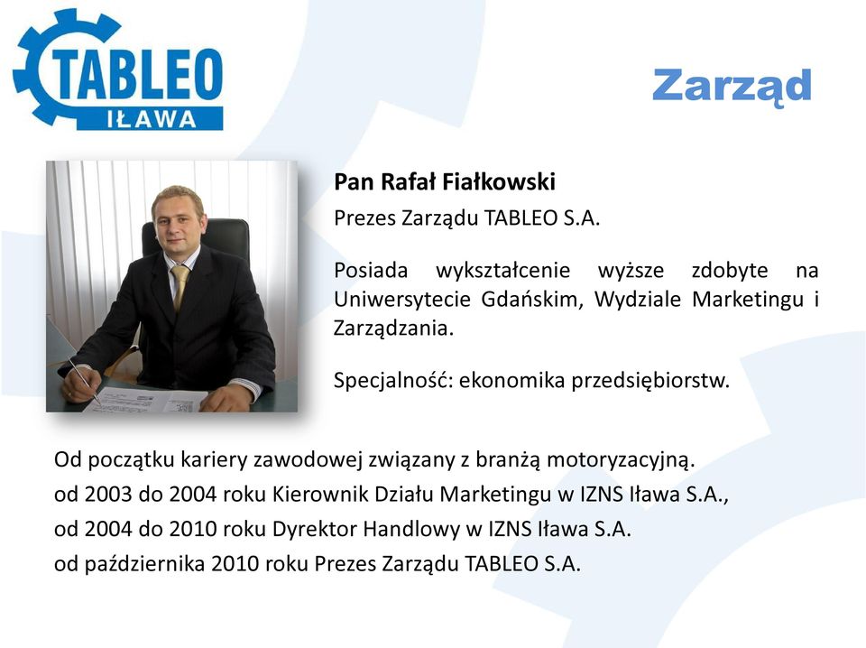 Specjalność: ekonomika przedsiębiorstw. Od początku kariery zawodowej związany z branżą motoryzacyjną.