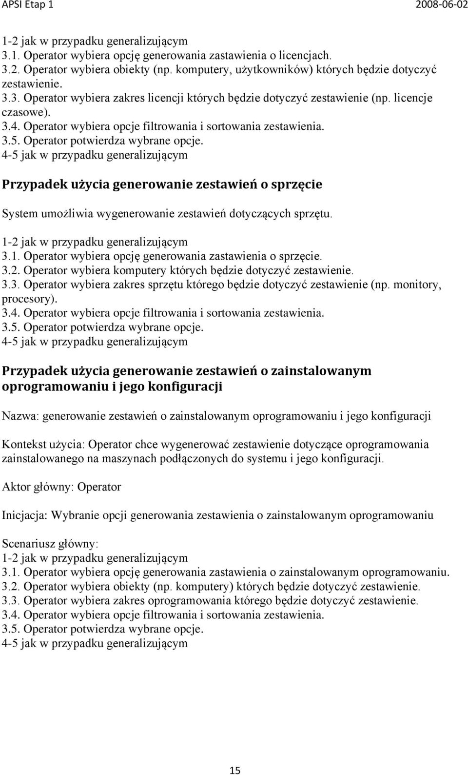 Operator potwierdza wybrane opcje. 4-5 jak w przypadku generalizującym Przypadek użycia generowanie zestawień o sprzęcie System umożliwia wygenerowanie zestawień dotyczących sprzętu.