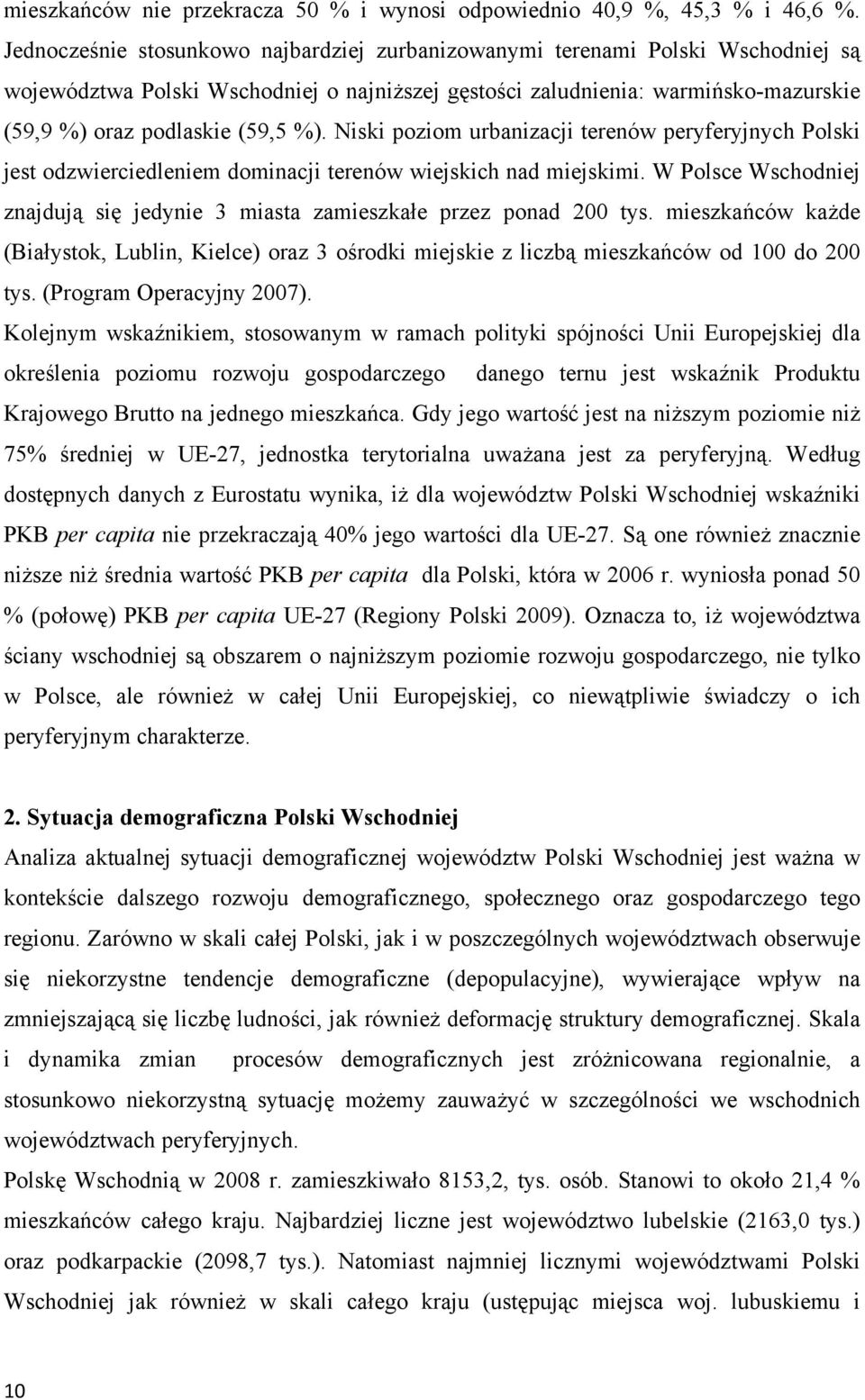 Niski poziom urbanizacji terenów peryferyjnych Polski jest odzwierciedleniem dominacji terenów wiejskich nad miejskimi.