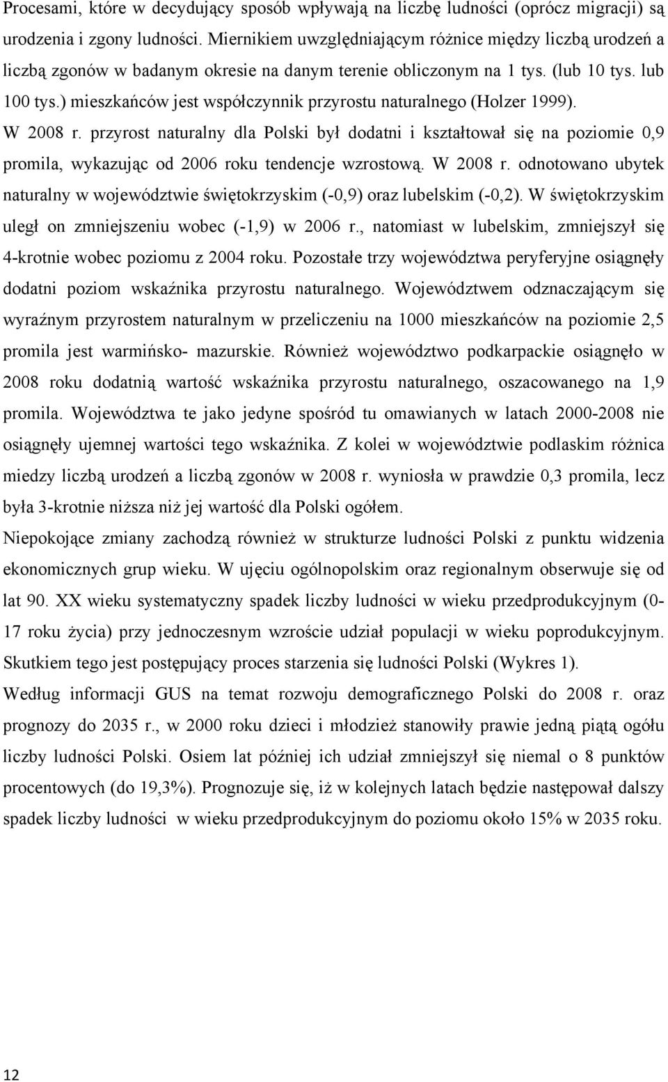 ) mieszkańców jest współczynnik przyrostu naturalnego (Holzer 1999). W 2008 r.