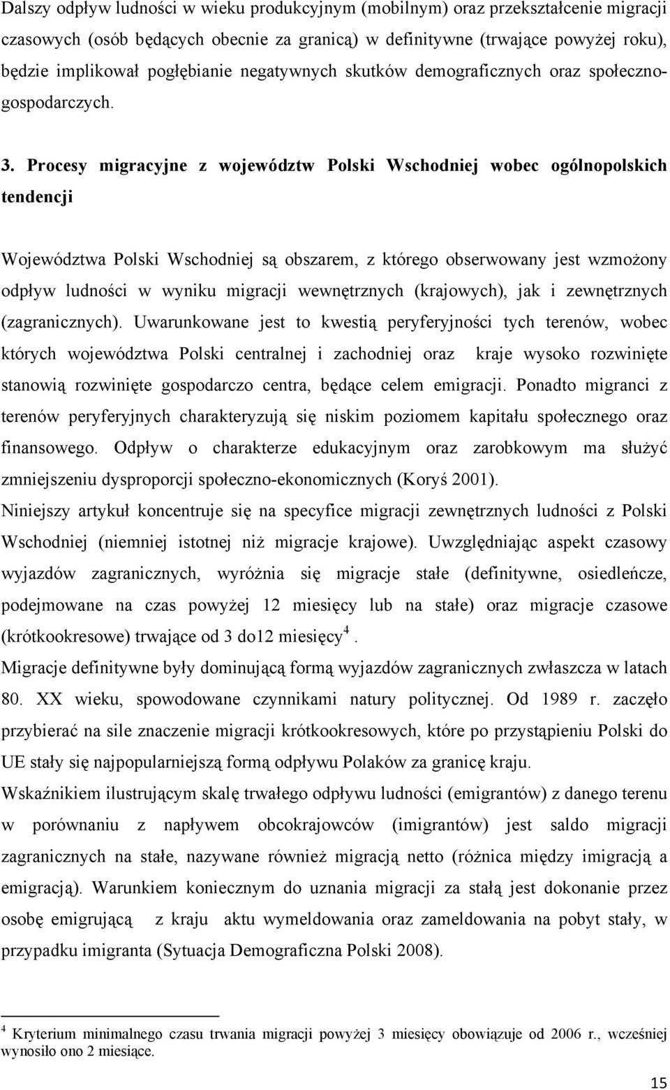 Procesy migracyjne z województw Polski Wschodniej wobec ogólnopolskich tendencji Województwa Polski Wschodniej są obszarem, z którego obserwowany jest wzmożony odpływ ludności w wyniku migracji