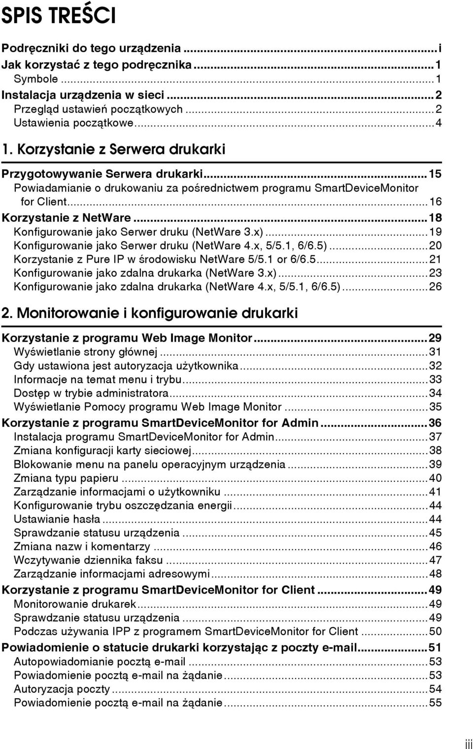 ..18 Konfigurowanie jako Serwer druku (NetWare 3.x)...19 Konfigurowanie jako Serwer druku (NetWare 4.x, 5/5.1, 6/6.5)...0 Korzystanie z Pure IP w ãrodowisku NetWare 5/5.1 or 6/6.5...1 Konfigurowanie jako zdalna drukarka (NetWare 3.