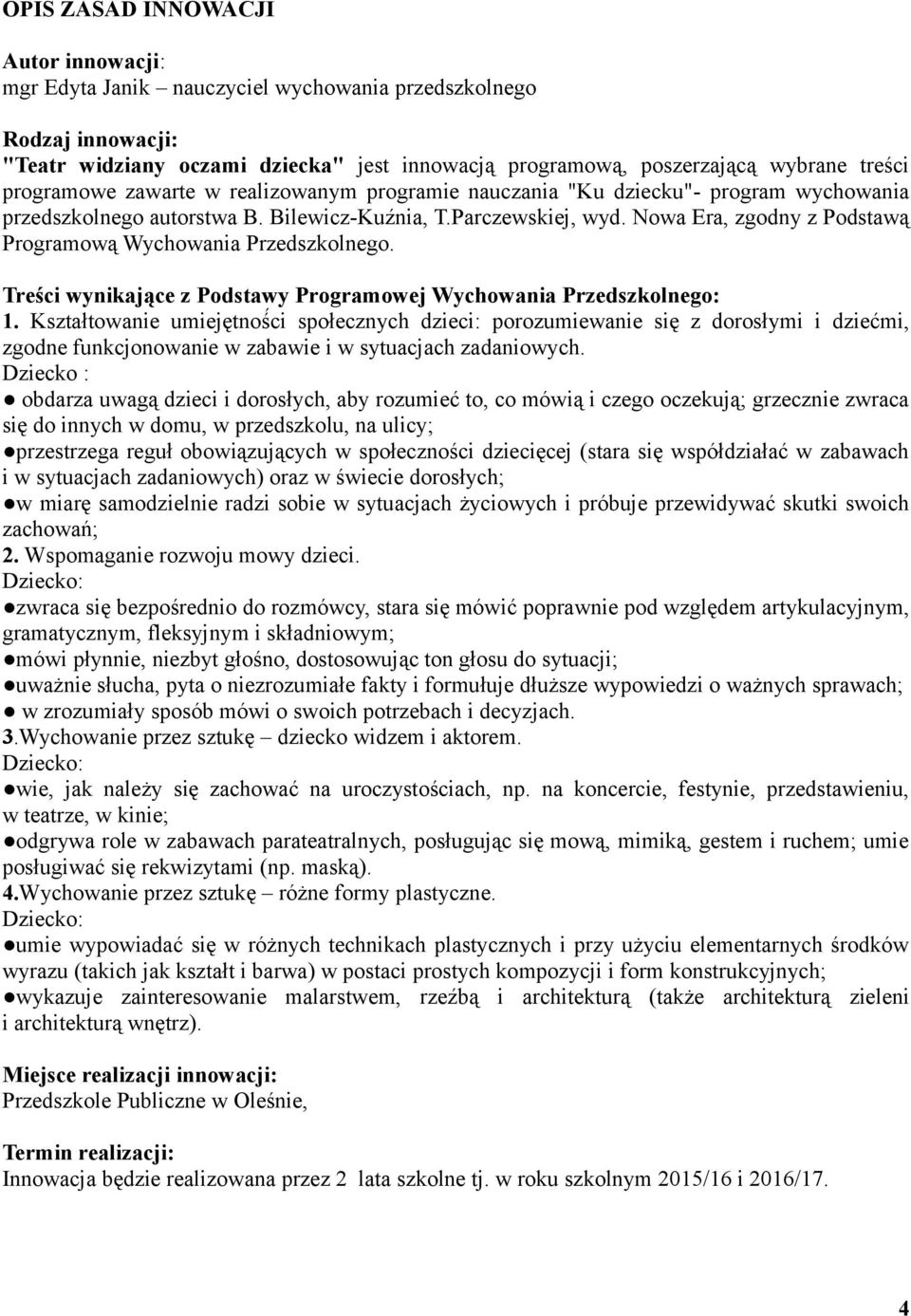 Nowa Era, zgodny z Podstawą Programową Wychowania Przedszkolnego. Treści wynikające z Podstawy Programowej Wychowania Przedszkolnego: 1.