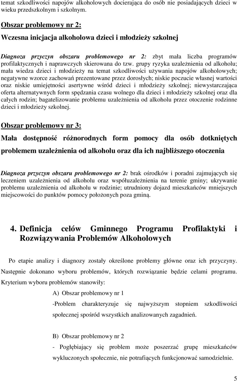 tzw. grupy ryzyka uzależnienia od alkoholu; mała wiedza dzieci i młodzieży na temat szkodliwości używania napojów alkoholowych; negatywne wzorce zachowań prezentowane przez dorosłych; niskie poczucie