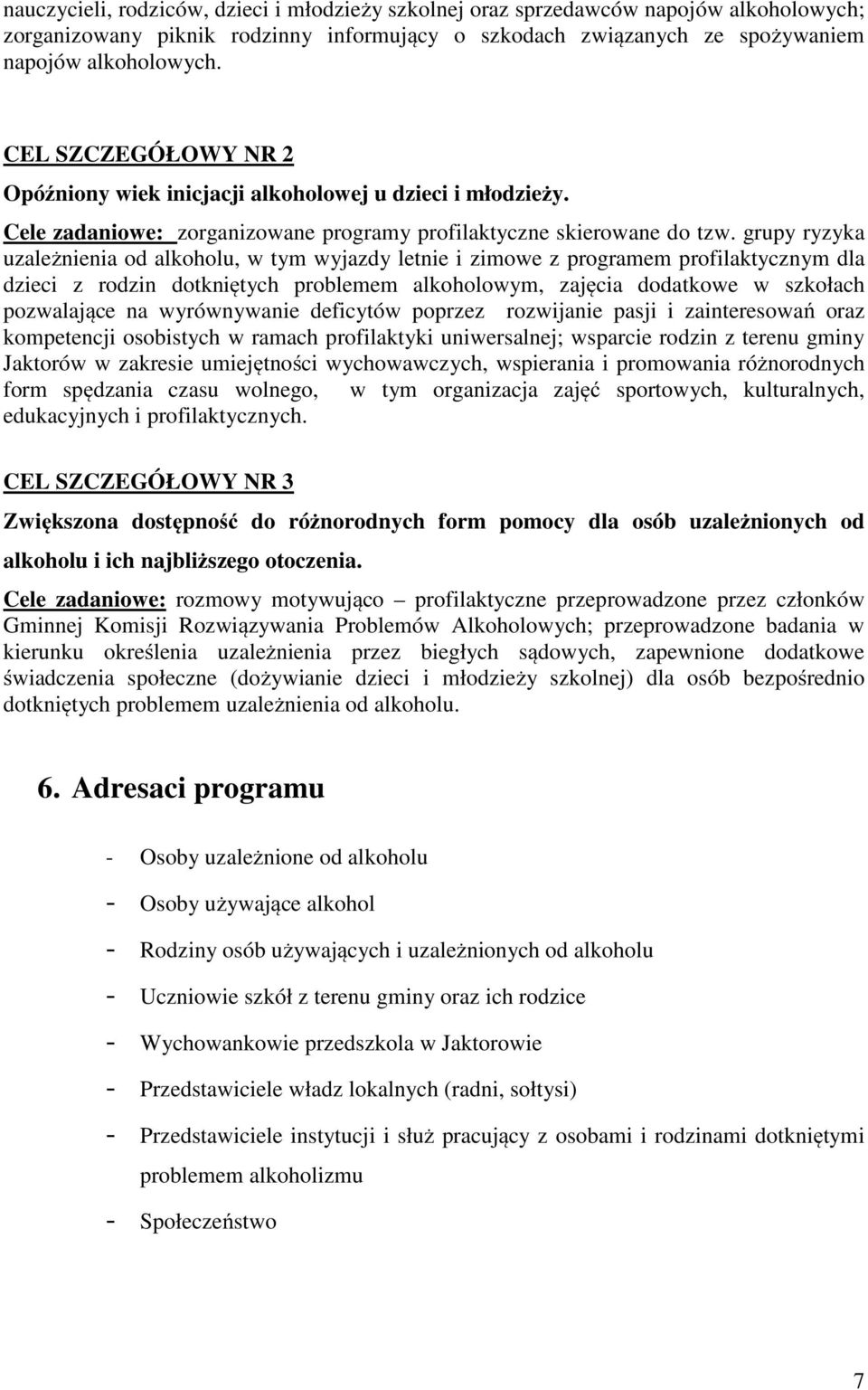 grupy ryzyka uzależnienia od alkoholu, w tym wyjazdy letnie i zimowe z programem profilaktycznym dla dzieci z rodzin dotkniętych problemem alkoholowym, zajęcia dodatkowe w szkołach pozwalające na