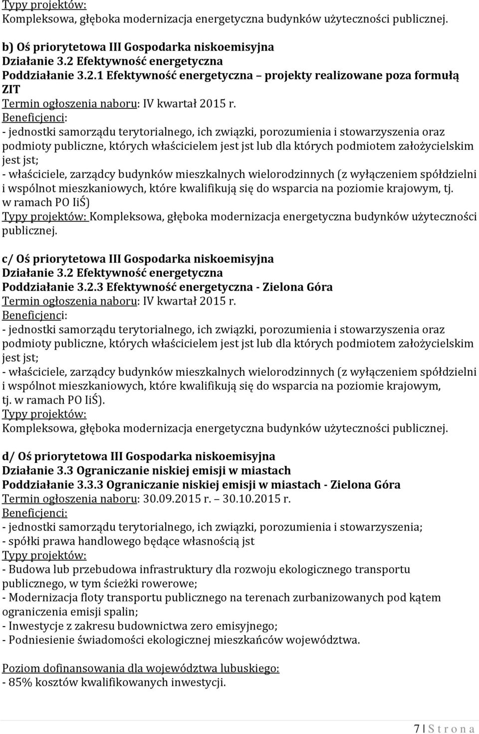 1 Efektywność energetyczna projekty realizowane poza formułą ZIT - jednostki samorządu terytorialnego, ich związki, porozumienia i stowarzyszenia oraz podmioty publiczne, których właścicielem jest