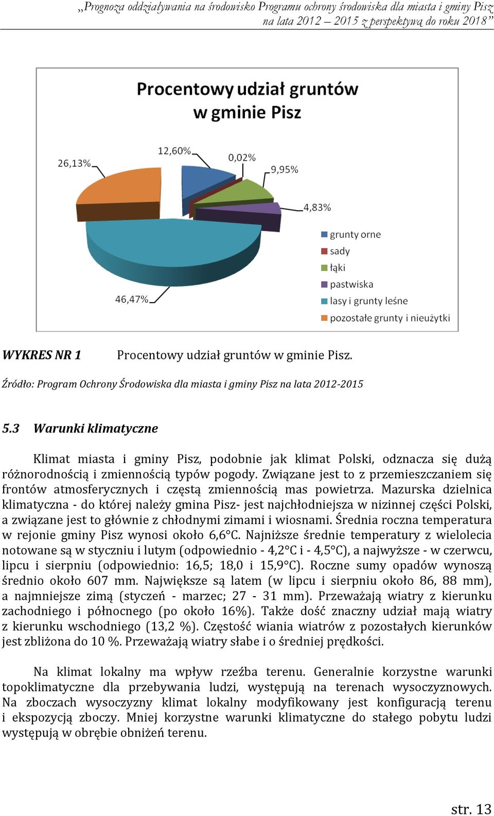 Związane jest to z przemieszczaniem się frontów atmosferycznych i częstą zmiennością mas powietrza.