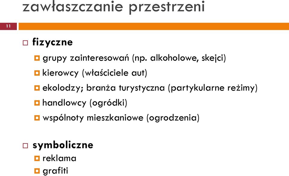 ekolodzy; branża turystyczna (partykularne reżimy) handlowcy