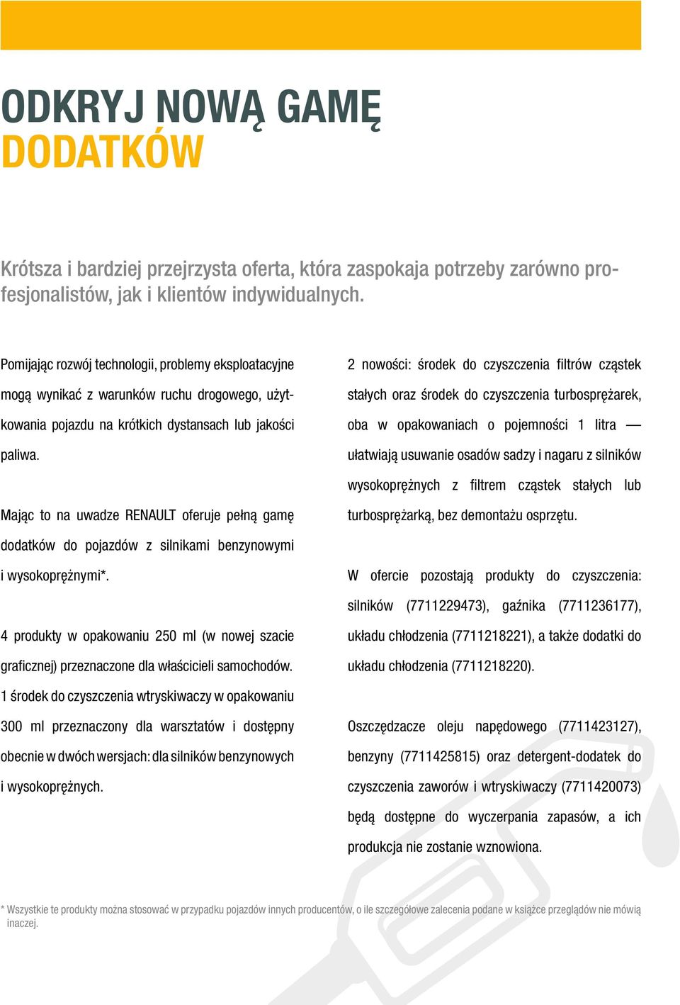 2 nowości: środek do czyszczenia filtrów cząstek stałych oraz środek do czyszczenia turbosprężarek, oba w opakowaniach o pojemności 1 litra ułatwiają usuwanie osadów sadzy i nagaru z silników