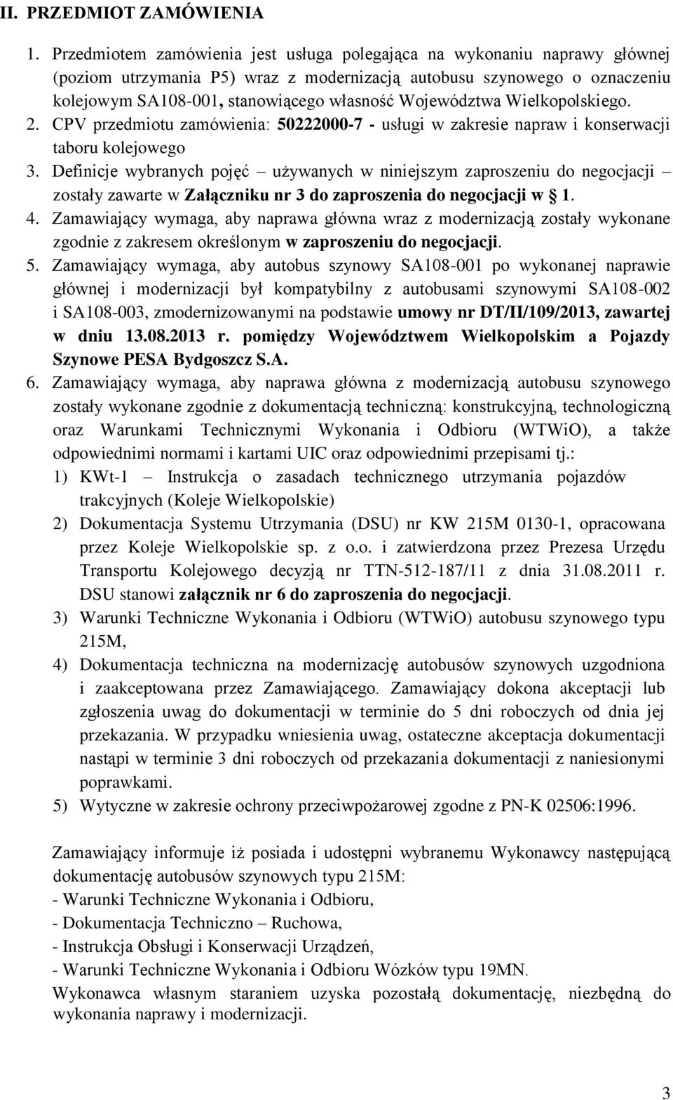 Województwa Wielkopolskiego. 2. CPV przedmiotu zamówienia: 50222000-7 - usługi w zakresie napraw i konserwacji taboru kolejowego 3.