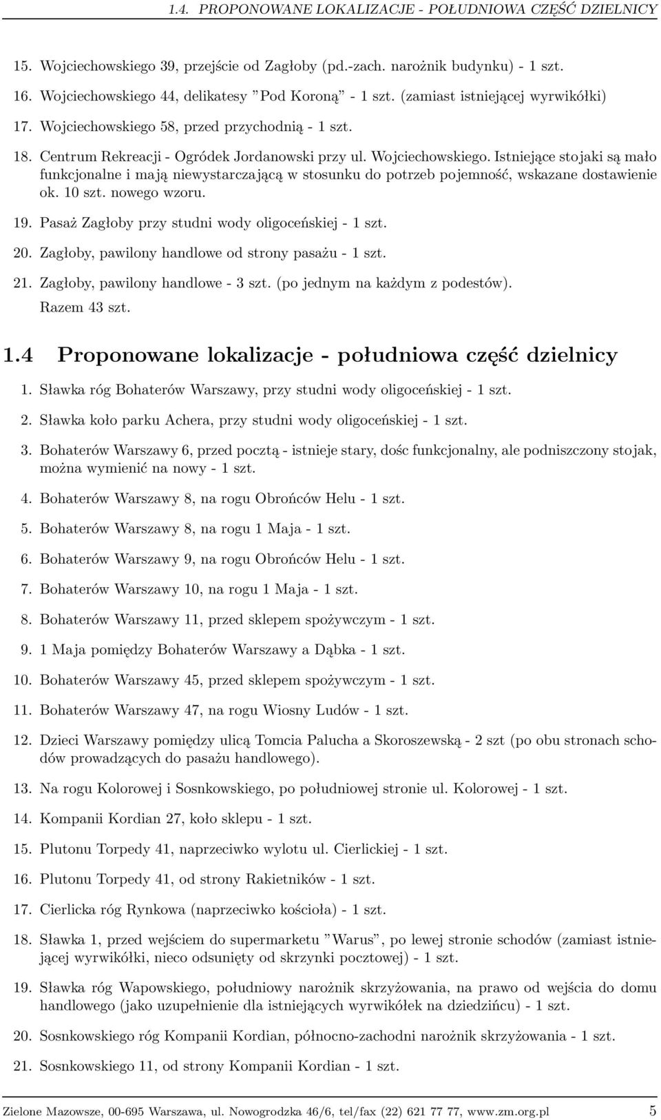 10 szt. nowego wzoru. 19. Pasaż Zagłoby przy studni wody oligoceńskiej - 1 szt. 20. Zagłoby, pawilony handlowe od strony pasażu - 1 szt. 21. Zagłoby, pawilony handlowe - 3 szt.