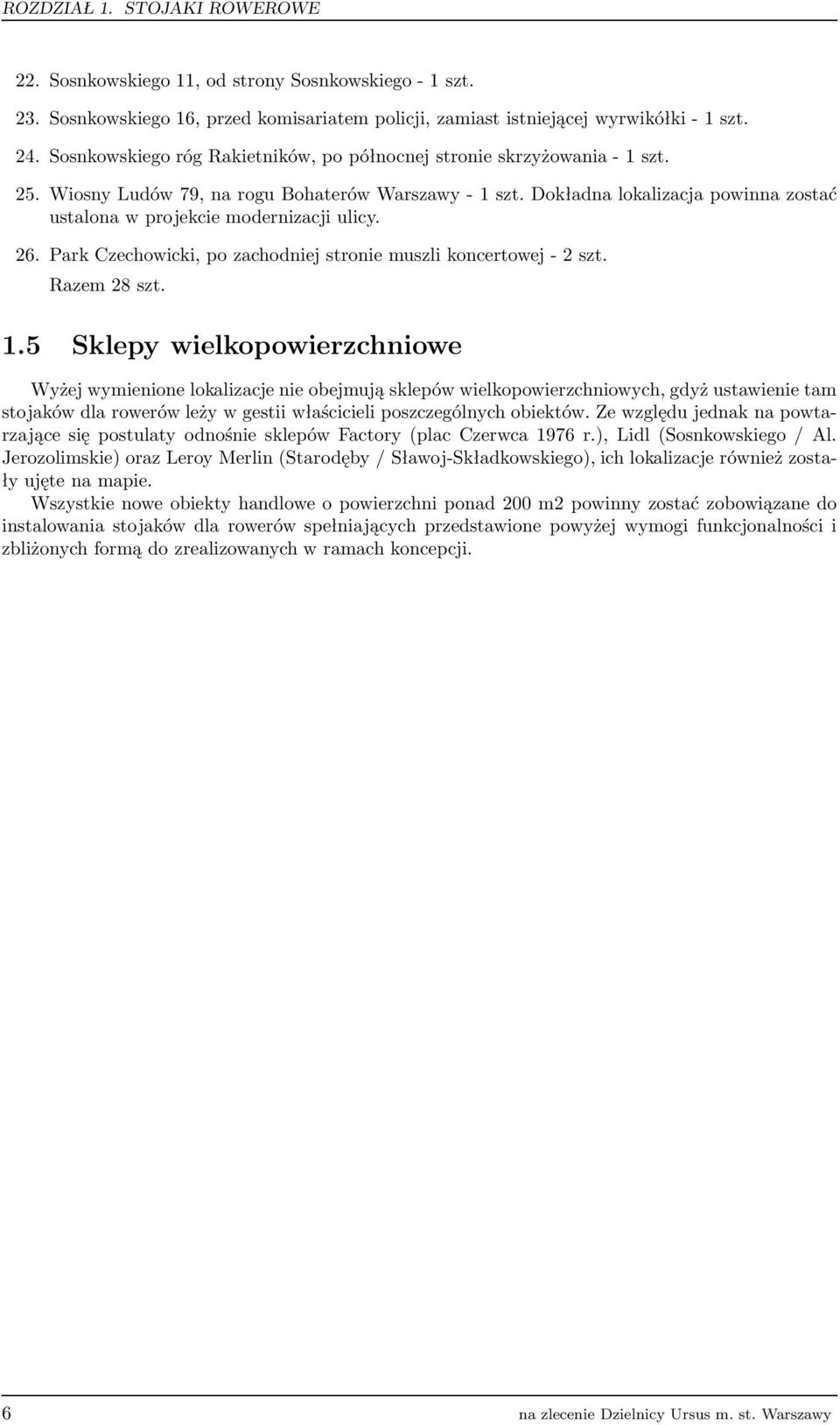 Dokładna lokalizacja powinna zostać ustalona w projekcie modernizacji ulicy. 26. Park Czechowicki, po zachodniej stronie muszli koncertowej - 2 szt. Razem 28 szt. 1.