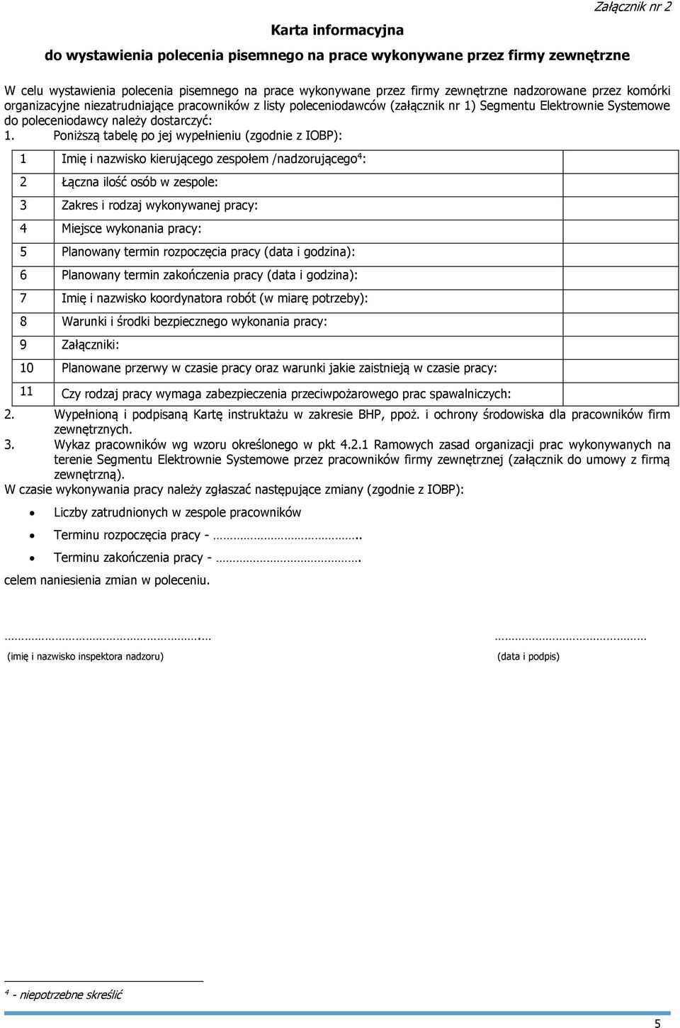 Poniższą tabelę po jej wypełnieniu (zgodnie z IOBP): 1 Imię i nazwisko kierującego zespołem /nadzorującego 4 : 2 Łączna ilość osób w zespole: 3 Zakres i rodzaj wykonywanej pracy: 4 Miejsce wykonania