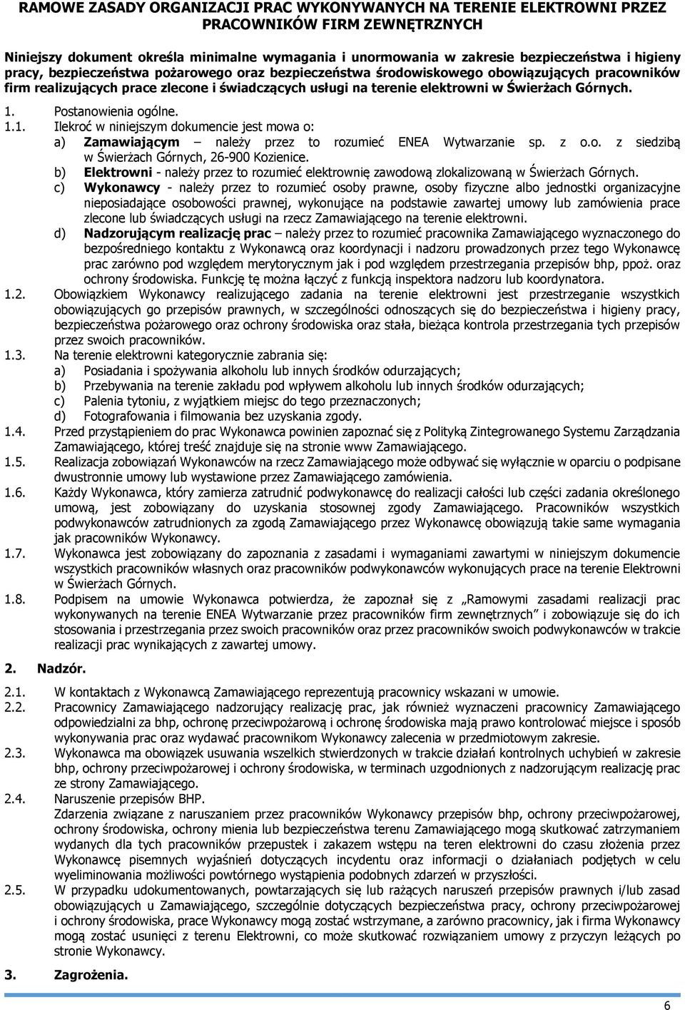 Postanowienia ogólne. 1.1. Ilekroć w niniejszym dokumencie jest mowa o: a) Zamawiającym należy przez to rozumieć ENEA Wytwarzanie sp. z o.o. z siedzibą w Świerżach Górnych, 26-900 Kozienice.