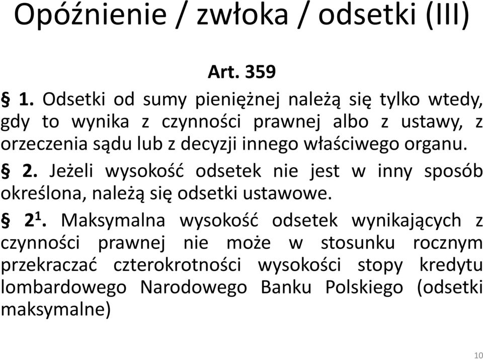 decyzji innego właściwego organu. 2. Jeżeli wysokość odsetek nie jest w inny sposób określona, należąsię odsetki ustawowe.