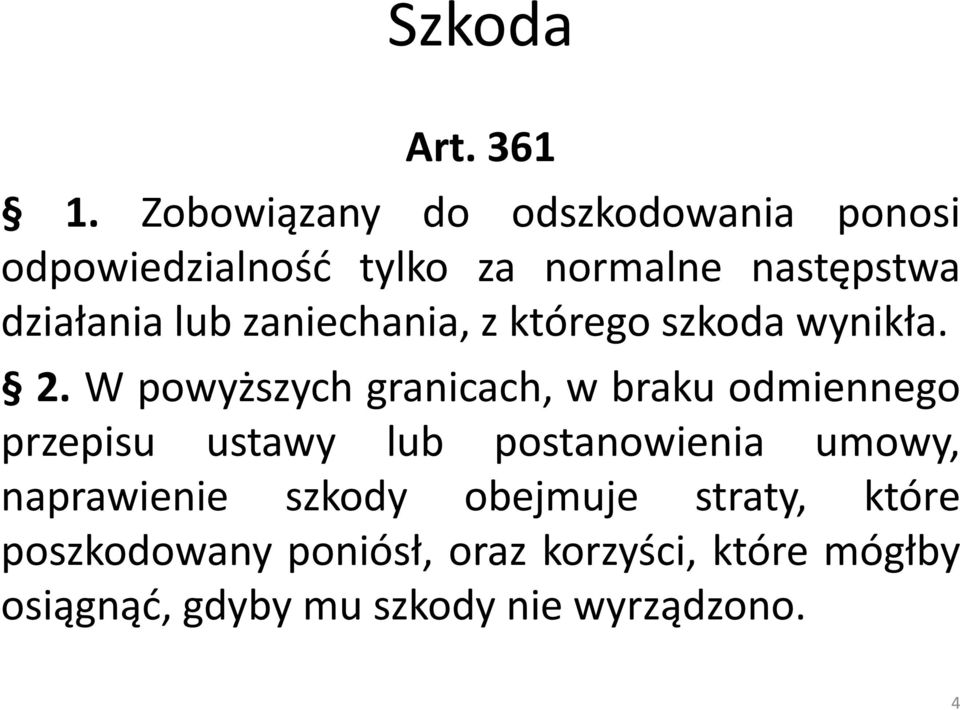 lub zaniechania, z którego szkoda wynikła. 2.