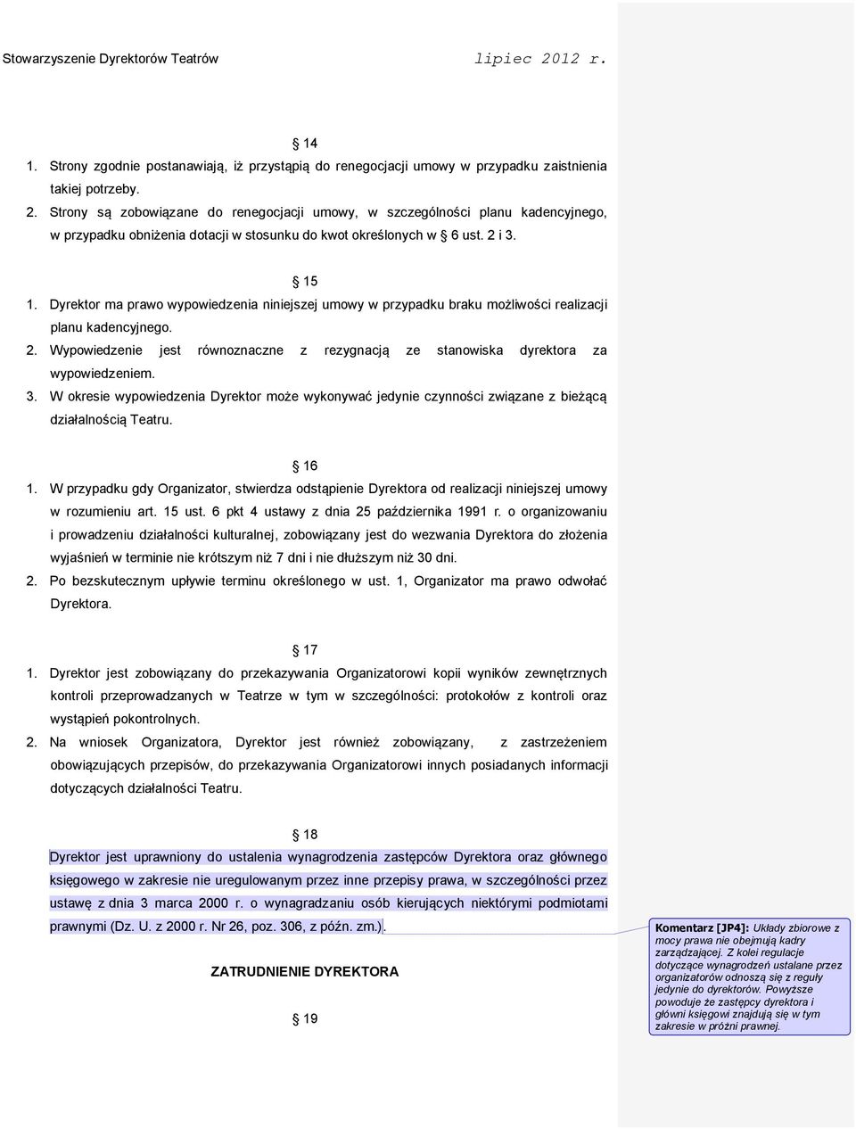 Dyrektor ma prawo wypowiedzenia niniejszej umowy w przypadku braku możliwości realizacji planu kadencyjnego. 2. Wypowiedzenie jest równoznaczne z rezygnacją ze stanowiska dyrektora za wypowiedzeniem.