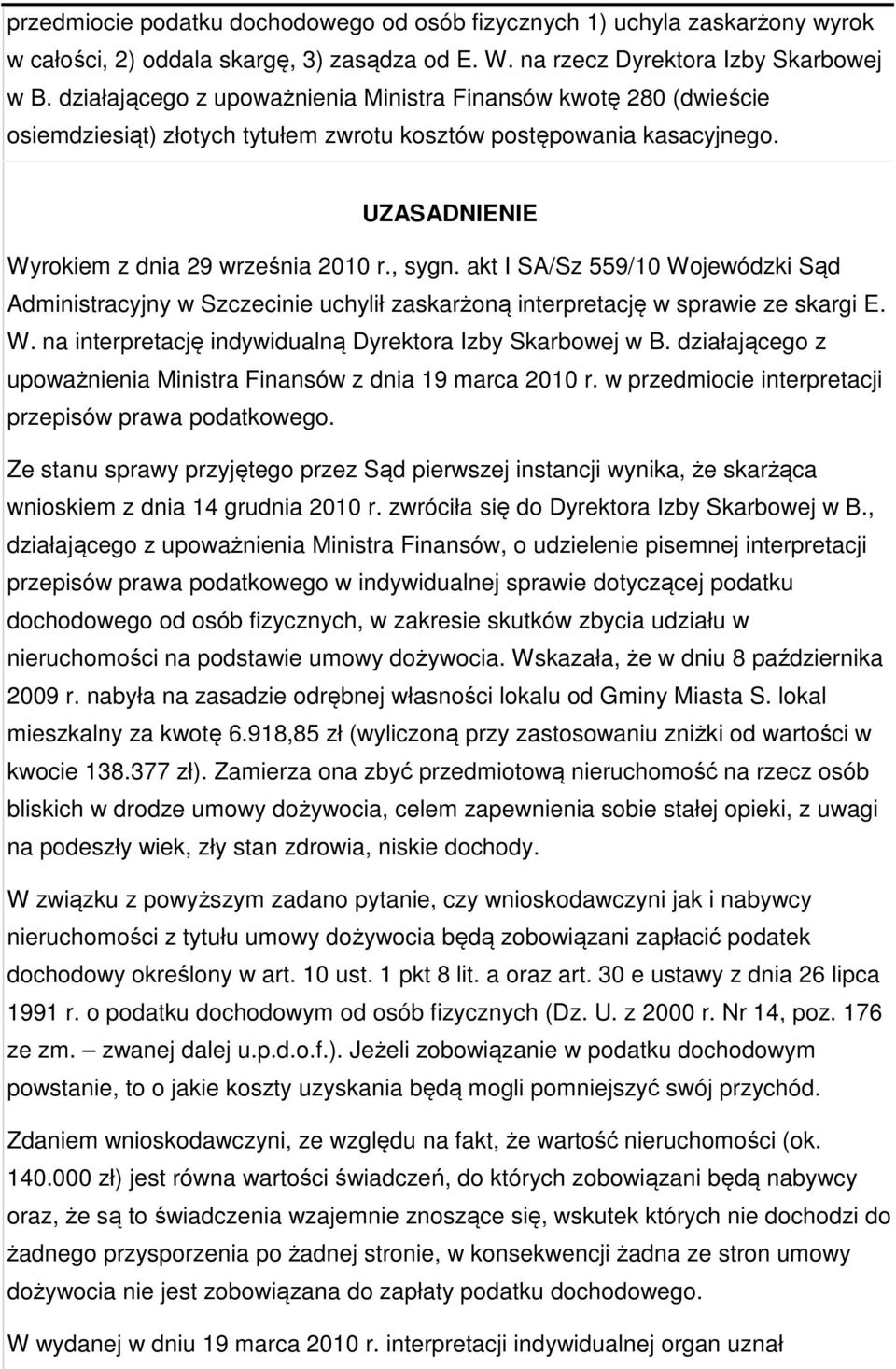 akt I SA/Sz 559/10 Wojewódzki Sąd Administracyjny w Szczecinie uchylił zaskarżoną interpretację w sprawie ze skargi E. W. na interpretację indywidualną Dyrektora Izby Skarbowej w B.