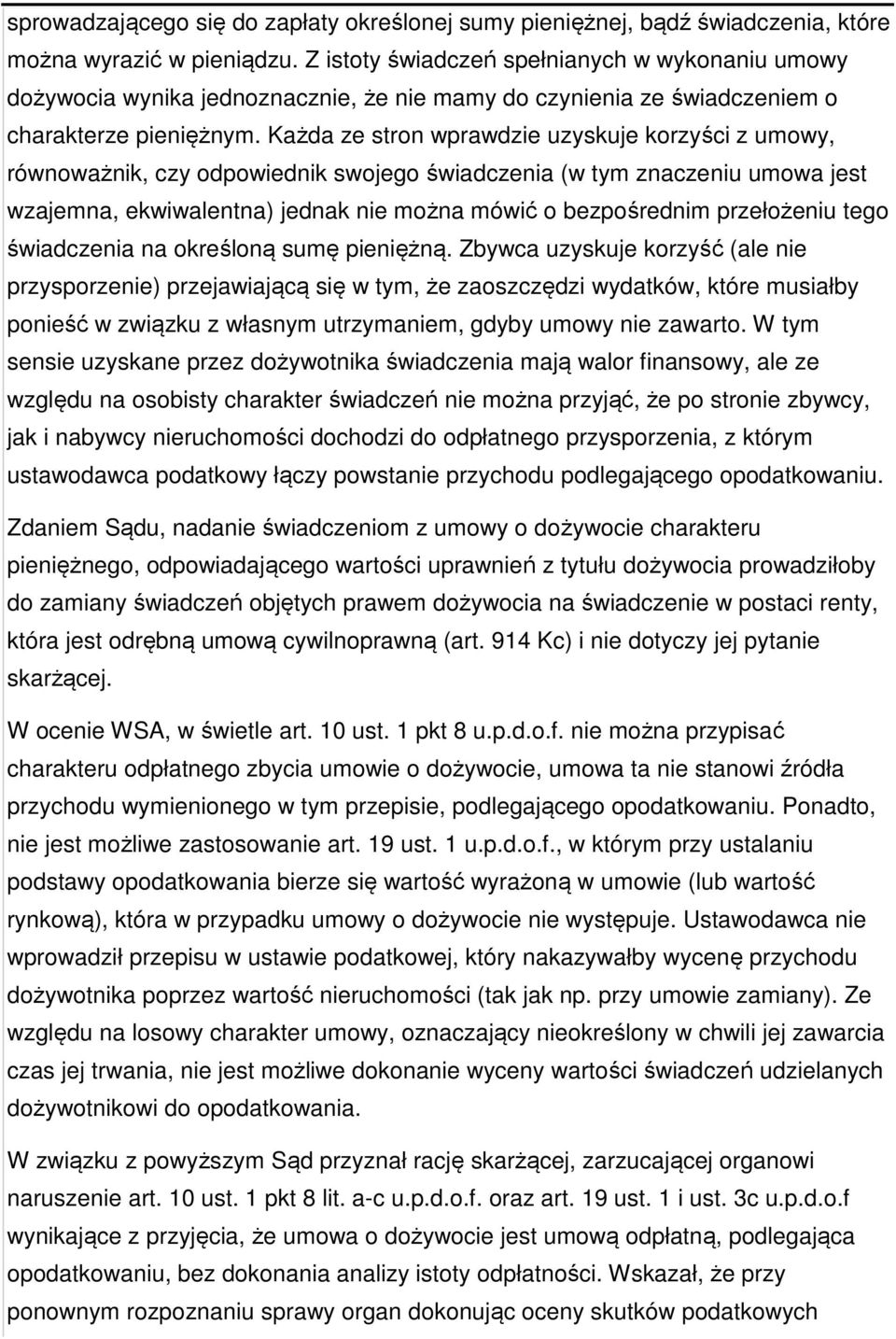 Każda ze stron wprawdzie uzyskuje korzyści z umowy, równoważnik, czy odpowiednik swojego świadczenia (w tym znaczeniu umowa jest wzajemna, ekwiwalentna) jednak nie można mówić o bezpośrednim