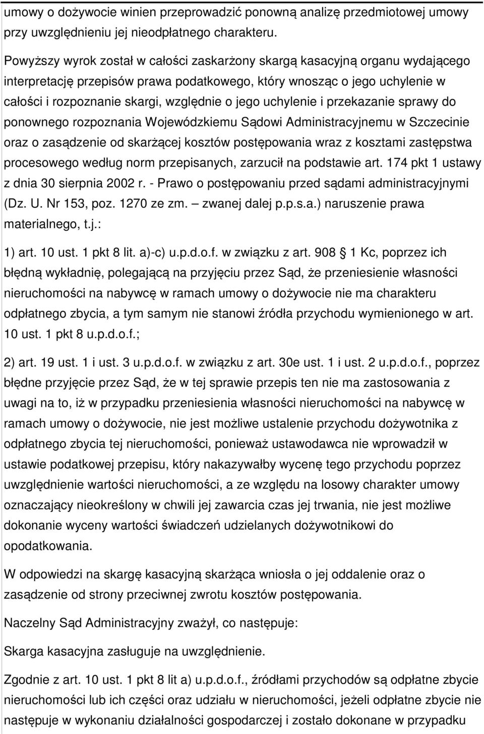 jego uchylenie i przekazanie sprawy do ponownego rozpoznania Wojewódzkiemu Sądowi Administracyjnemu w Szczecinie oraz o zasądzenie od skarżącej kosztów postępowania wraz z kosztami zastępstwa