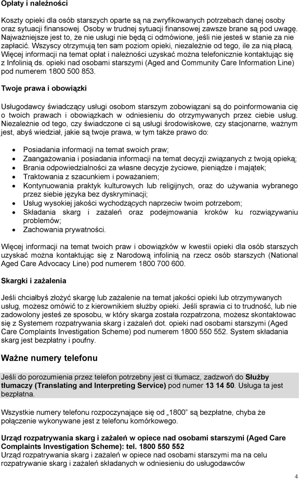 Więcej informacji na temat opłat i należności uzyskać można telefonicznie kontaktując się z Infolinią ds.